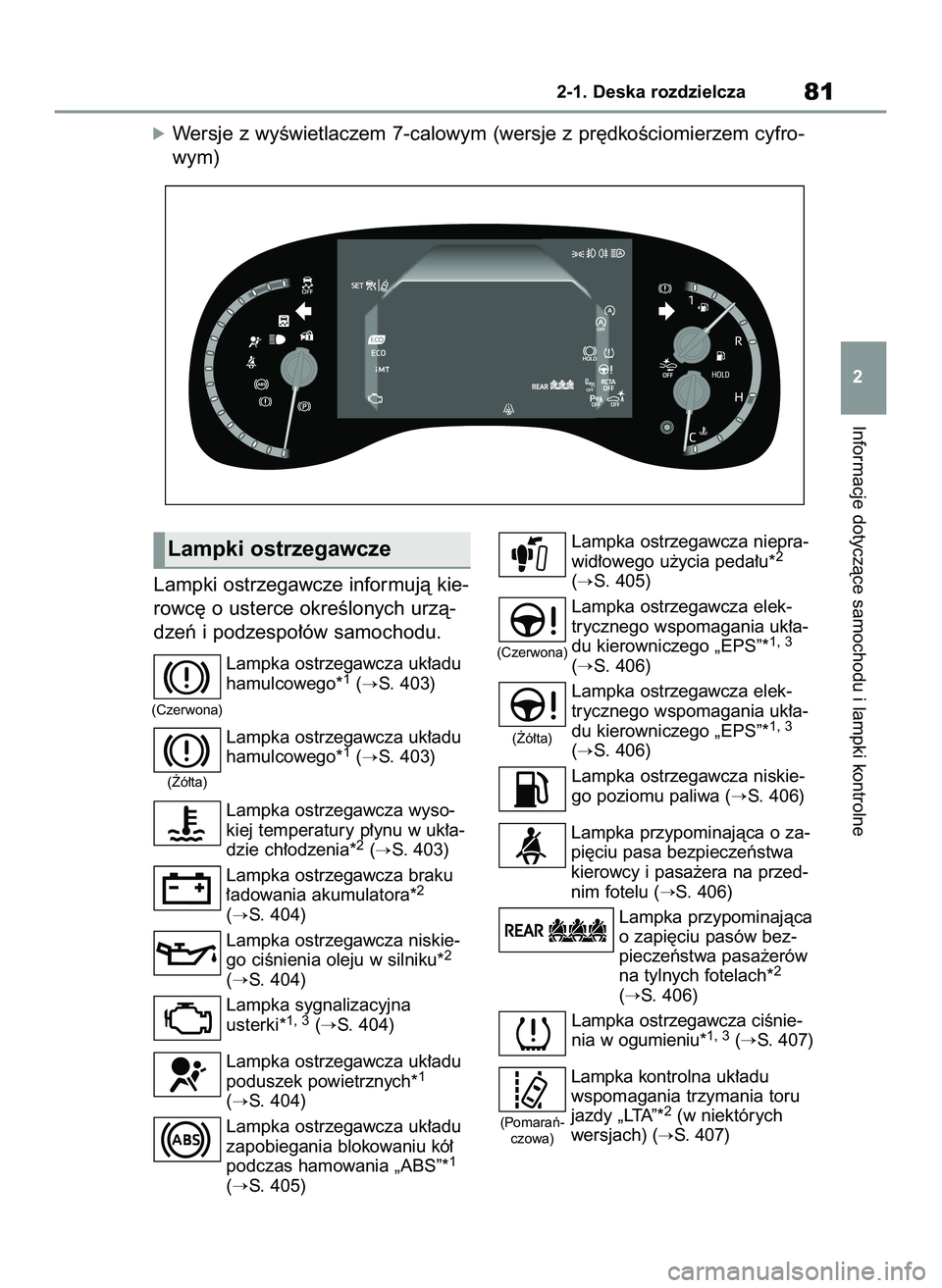 TOYOTA YARIS CROSS 2022  Instrukcja obsługi (in Polish) Lampki ostrzegawcze informujà kie-
rowc´ o usterce okreÊlonych urzà-
dzeƒ i podzespo∏ów samochodu.
Lampka ostrzegawcza uk∏adu
hamulcowego*1(S. 403)
Lampka ostrzegawcza uk∏adu
hamulcowego*