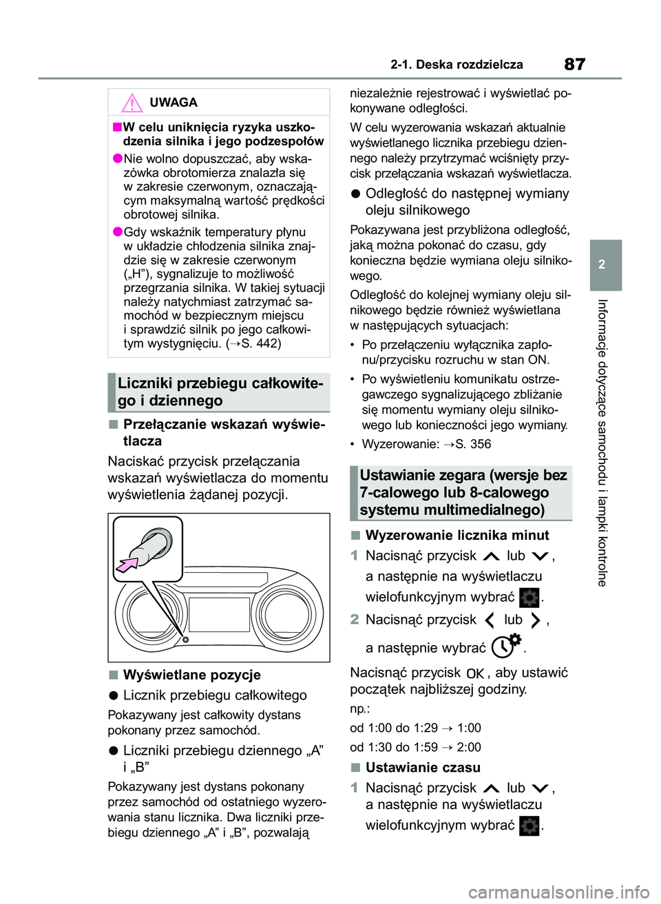 TOYOTA YARIS CROSS 2022  Instrukcja obsługi (in Polish) Prze∏àczanie wskazaƒ wyÊwie-
tlacza
Naciskaç przycisk prze∏àczania
wskazaƒ wyÊwietlacza do momentu
wyÊwietlenia ˝àdanej pozycji.
WyÊwietlane pozycje
Licznik przebiegu ca∏kowitego
Poka