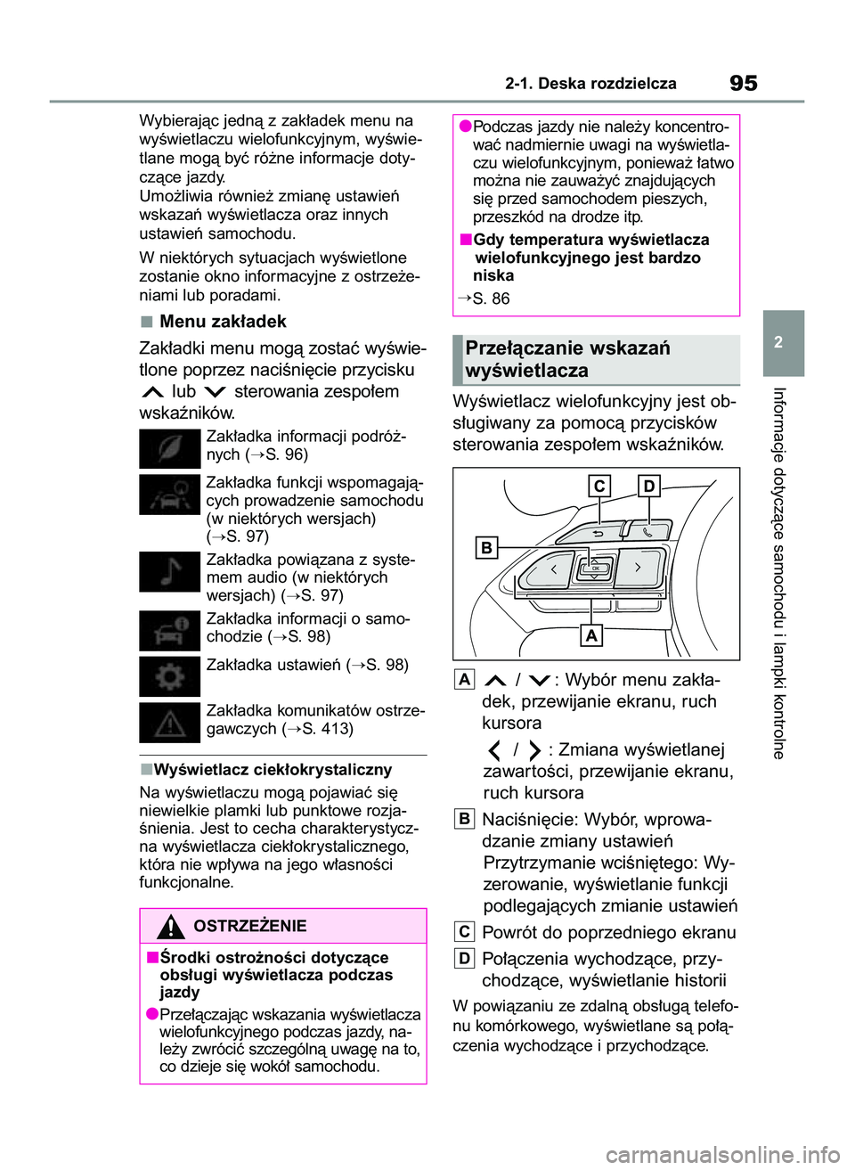 TOYOTA YARIS CROSS 2022  Instrukcja obsługi (in Polish) Wybierajàc jednà z zak∏adek menu na
wyÊwietlaczu wielofunkcyjnym, wyÊwie-
tlane mogà byç ró˝ne informacje doty-
czàce jazdy.
Umo˝liwia równie˝ zmian´ ustawieƒ
wskazaƒ wyÊwietlacza or
