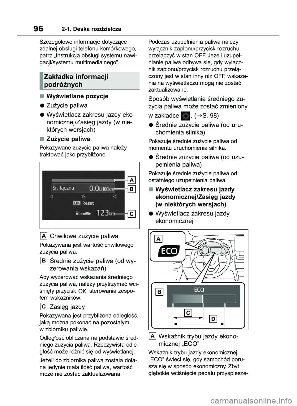 TOYOTA YARIS CROSS 2022  Instrukcja obsługi (in Polish) Szczegó∏owe informacje dotyczàce
zdalnej obs∏ugi telefonu komórkowego,
patrz „Instrukcja obs∏ugi systemu nawi-
gacji/systemu multimedialnego”.
WyÊwietlane pozycje
Zu˝ycie paliwa
WyÊwie