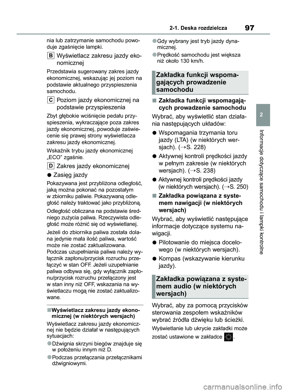 TOYOTA YARIS CROSS 2022  Instrukcja obsługi (in Polish) nia lub zatrzymanie samochodu powo-
duje zgaÊni´cie lampki.
WyÊwietlacz zakresu jazdy eko-
nomicznej
Przedstawia sugerowany zakres jazdy
ekonomicznej, wskazujàc jej poziom na
podstawie aktualnego 