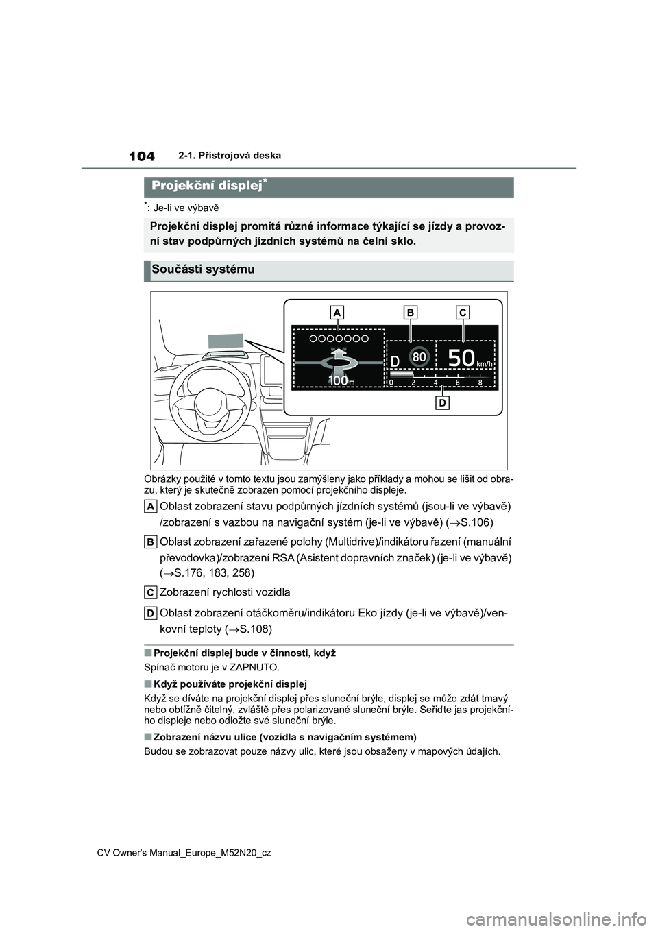 TOYOTA YARIS CROSS 2022 Návod na použití (in Czech) 104
CV Owner's Manual_Europe_M52N20_cz
2-1. Přístrojová deska
*: Je-li ve výbavě
Obrázky použité v tomto textu js ou zamýšleny jako příklady a mohou se lišit od obra-
zu, který je TOYOTA YARIS CROSS 2022 Návod na použití (in Czech) 104
CV Owner's Manual_Europe_M52N20_cz
2-1. Přístrojová deska
*: Je-li ve výbavě
Obrázky použité v tomto textu js ou zamýšleny jako příklady a mohou se lišit od obra-
zu, který je