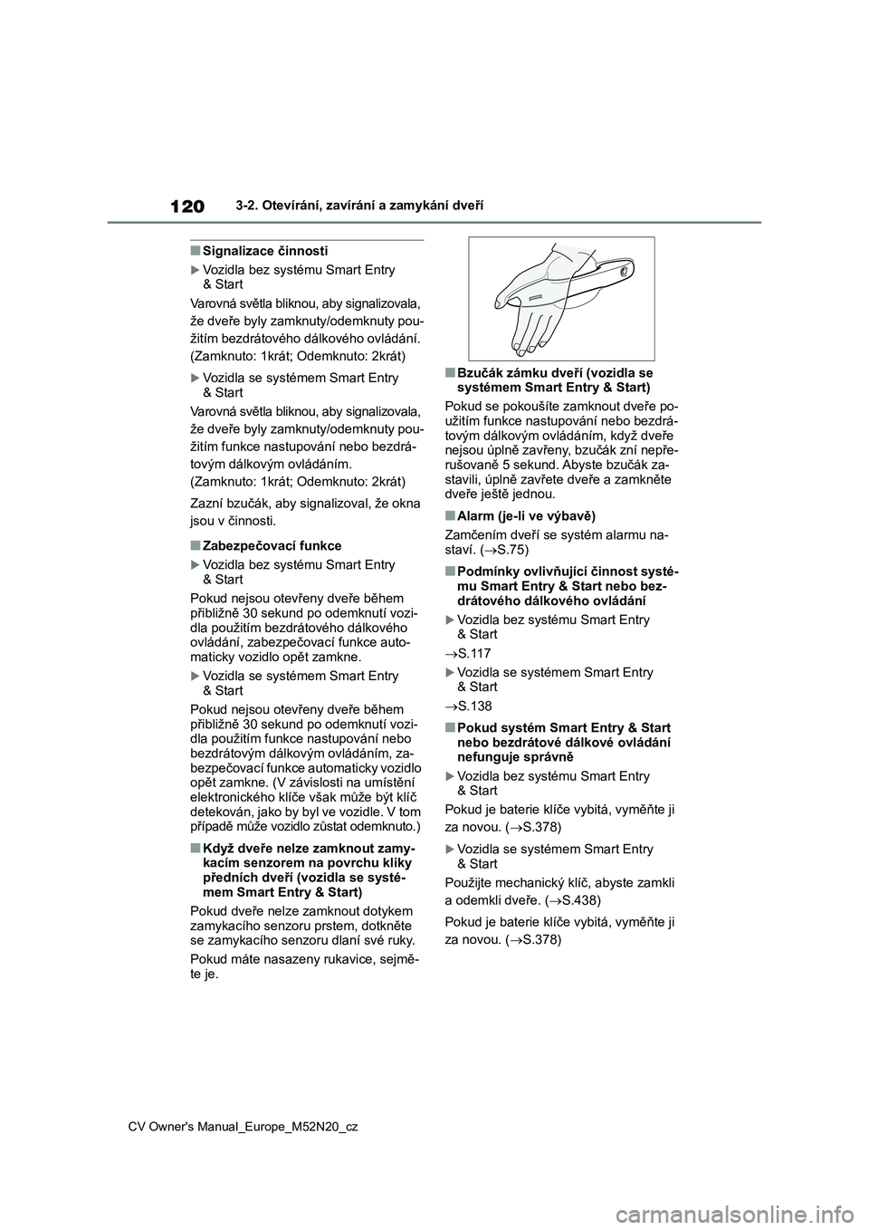 TOYOTA YARIS CROSS 2022 Návod na použití (in Czech) 120
CV Owner's Manual_Europe_M52N20_cz
3-2. Otevírání, zavírání a zamykání dveří
■Signalizace činnosti
Vozidla bez systému Smart Entry
& Start
Varovná světla bliknou, aby sig TOYOTA YARIS CROSS 2022 Návod na použití (in Czech) 120
CV Owner's Manual_Europe_M52N20_cz
3-2. Otevírání, zavírání a zamykání dveří
■Signalizace činnosti
Vozidla bez systému Smart Entry
& Start
Varovná světla bliknou, aby sig