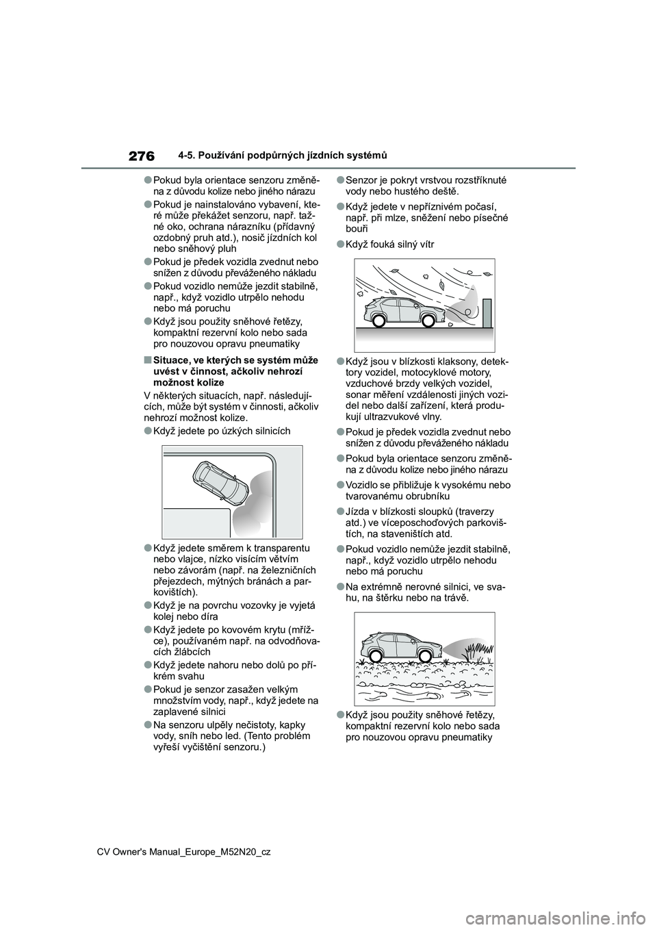 TOYOTA YARIS CROSS 2022 Návod na použití (in Czech) 276
CV Owner's Manual_Europe_M52N20_cz
4-5. Používání podpůrných jízdních systémů
●Pokud byla orientace senzoru změně-
na z důvodu kolize nebo jiného nárazu
●Pokud je nainstalo TOYOTA YARIS CROSS 2022 Návod na použití (in Czech) 276
CV Owner's Manual_Europe_M52N20_cz
4-5. Používání podpůrných jízdních systémů
●Pokud byla orientace senzoru změně-
na z důvodu kolize nebo jiného nárazu
●Pokud je nainstalo
