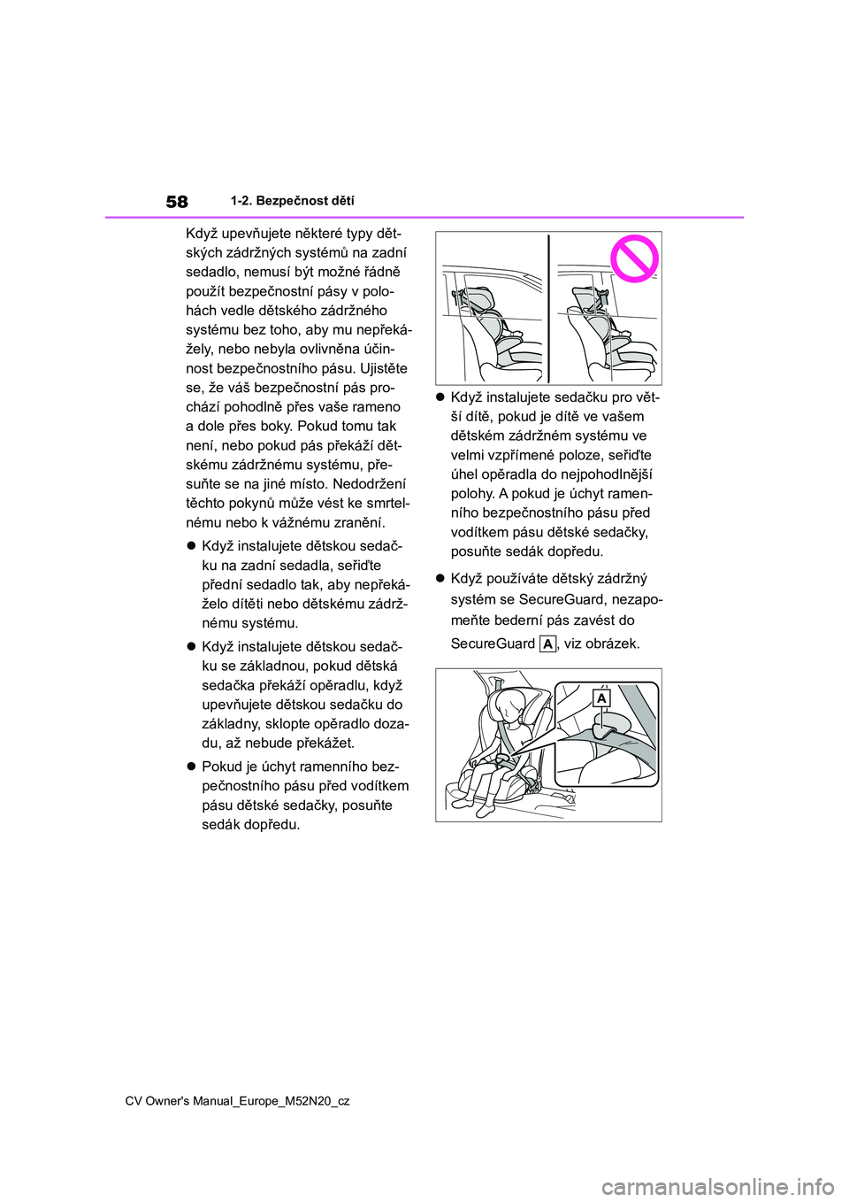 TOYOTA YARIS CROSS 2022 Návod na použití (in Czech) 58
CV Owner's Manual_Europe_M52N20_cz
1-2. Bezpečnost dětí
Když upevňujete některé typy dět-
ských zádržných systémů na zadní
sedadlo, nemusí být možné řádně
použít bezp TOYOTA YARIS CROSS 2022 Návod na použití (in Czech) 58
CV Owner's Manual_Europe_M52N20_cz
1-2. Bezpečnost dětí
Když upevňujete některé typy dět-
ských zádržných systémů na zadní
sedadlo, nemusí být možné řádně
použít bezp