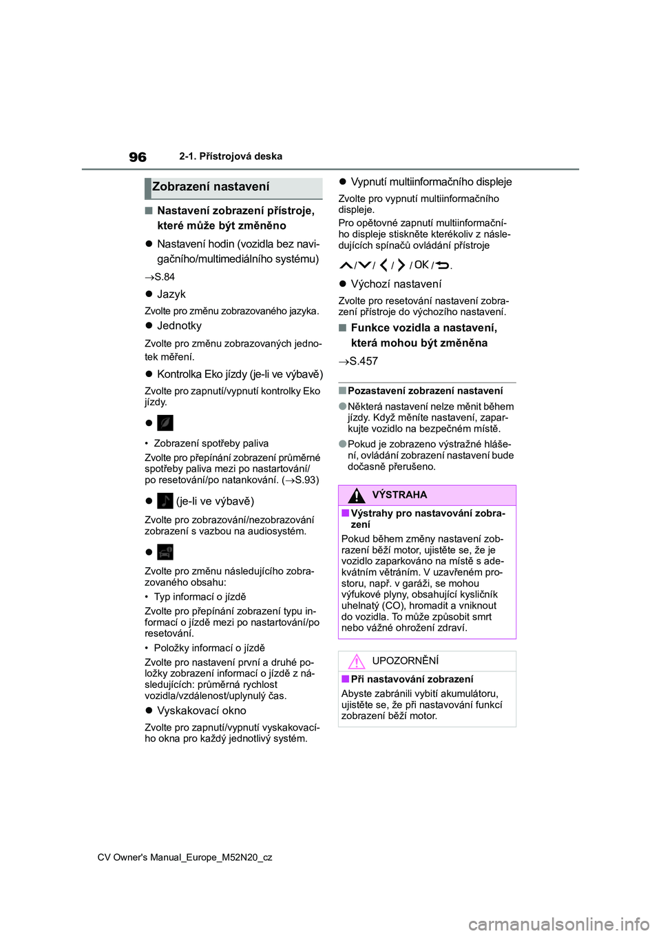 TOYOTA YARIS CROSS 2022  Návod na použití (in Czech) 96
CV Owner's Manual_Europe_M52N20_cz
2-1. Přístrojová deska
■Nastavení zobrazení přístroje,  
které může být změněno 
 Nastavení hodin (vozidla bez navi- 
gačního/multimediá