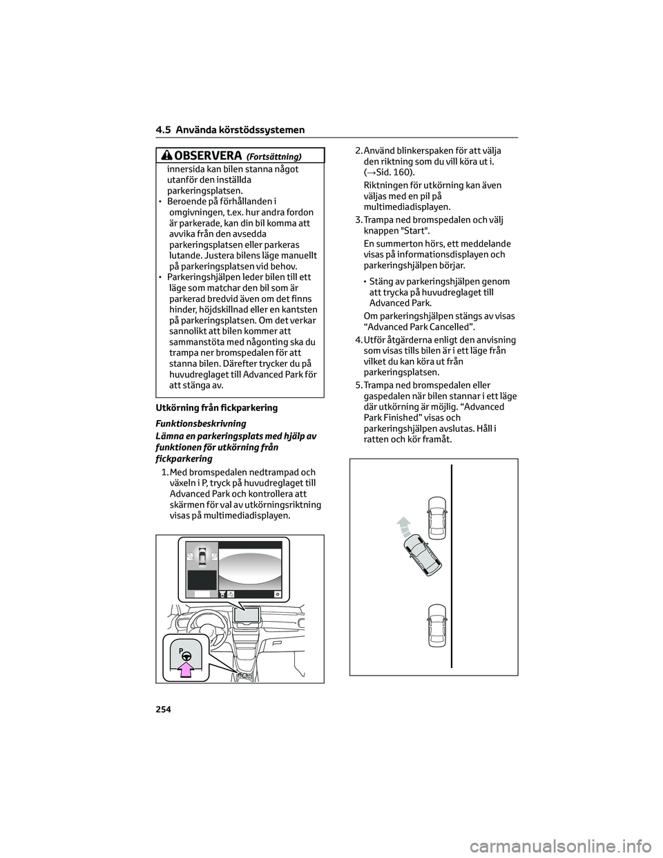 TOYOTA YARIS CROSS 2022 Bruksanvisningar (in Swedish) OBSERVERA(Fortsättning)
innersida kan bilen stanna något utanför den inställdaparkeringsplatsen.• Beroende på förhållanden iomgivningen, t.ex. hur andra fordonär parkerade, kan din bil komma TOYOTA YARIS CROSS 2022 Bruksanvisningar (in Swedish) OBSERVERA(Fortsättning)
innersida kan bilen stanna något utanför den inställdaparkeringsplatsen.• Beroende på förhållanden iomgivningen, t.ex. hur andra fordonär parkerade, kan din bil komma