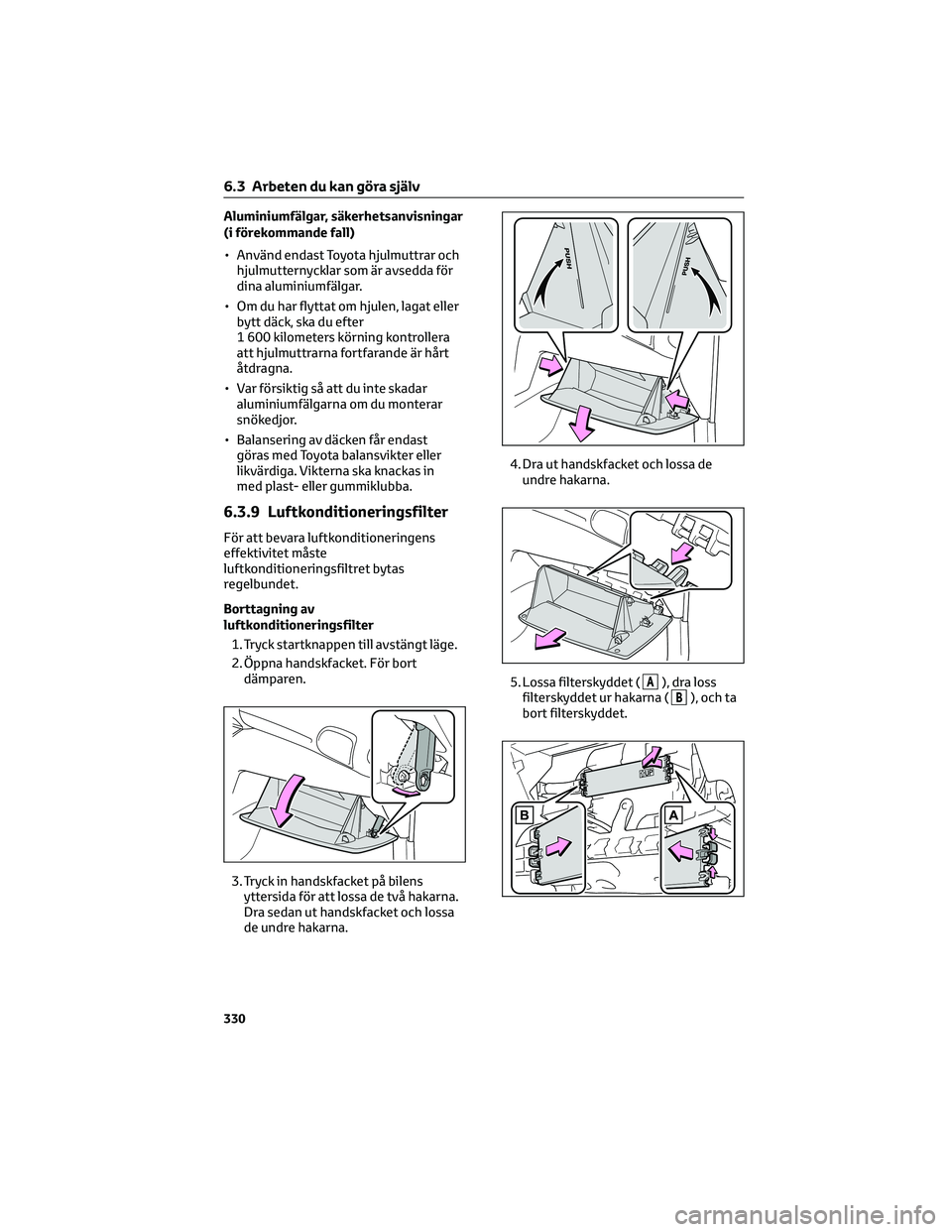 TOYOTA YARIS CROSS 2022  Bruksanvisningar (in Swedish) Aluminiumfälgar, säkerhetsanvisningar
(i förekommande fall)
• Använd endast Toyota hjulmuttrar och
hjulmutternycklar som är avsedda för
dina aluminiumfälgar.
• Om du har flyttat om hjulen, 