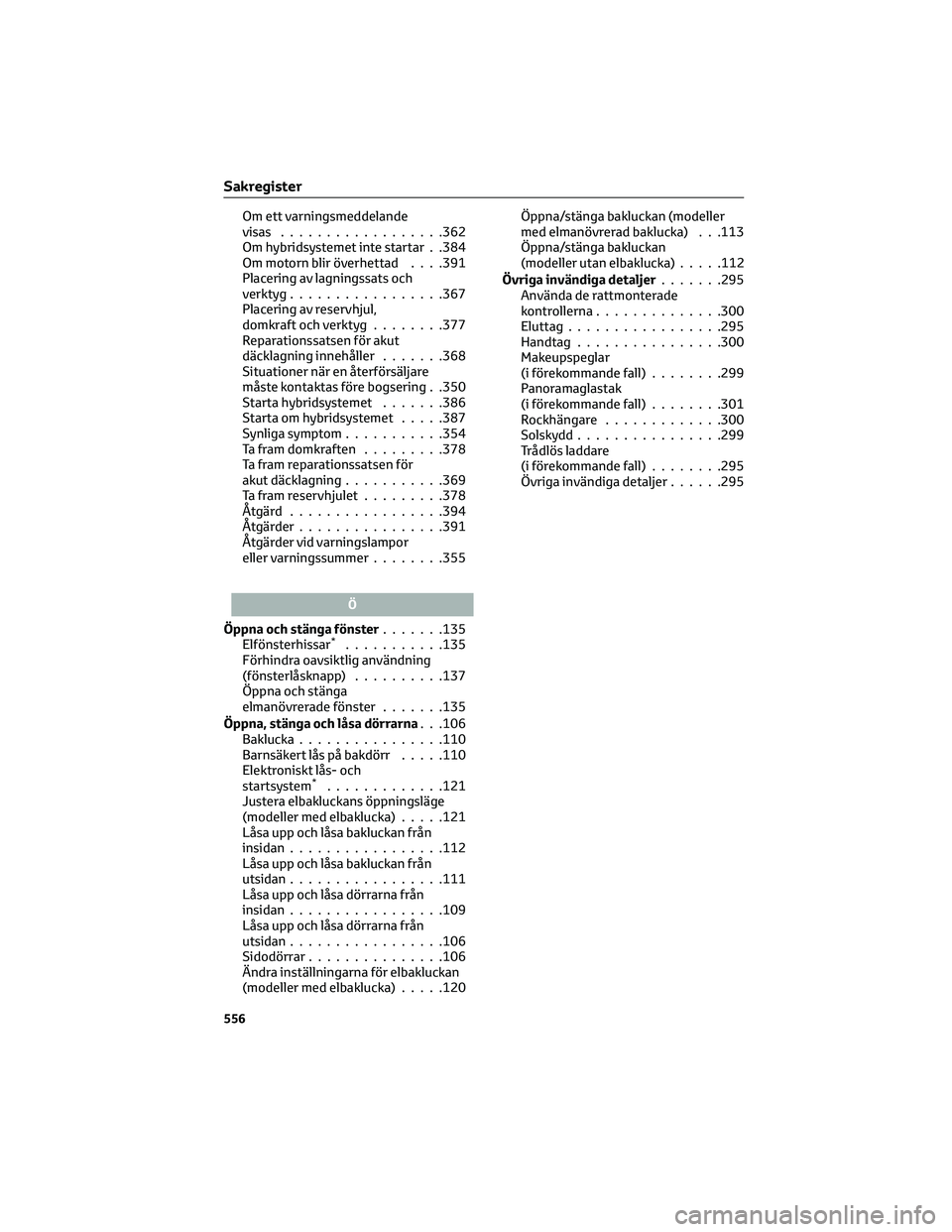 TOYOTA YARIS CROSS 2022 Bruksanvisningar (in Swedish) Om ett varningsmeddelande visas ..................362 Om hybridsystemet inte startar . .384Om motorn blir överhettad . . . .391 Placering av lagningssats ochverktyg .................367 Placering av TOYOTA YARIS CROSS 2022 Bruksanvisningar (in Swedish) Om ett varningsmeddelande visas ..................362 Om hybridsystemet inte startar . .384Om motorn blir överhettad . . . .391 Placering av lagningssats ochverktyg .................367 Placering av