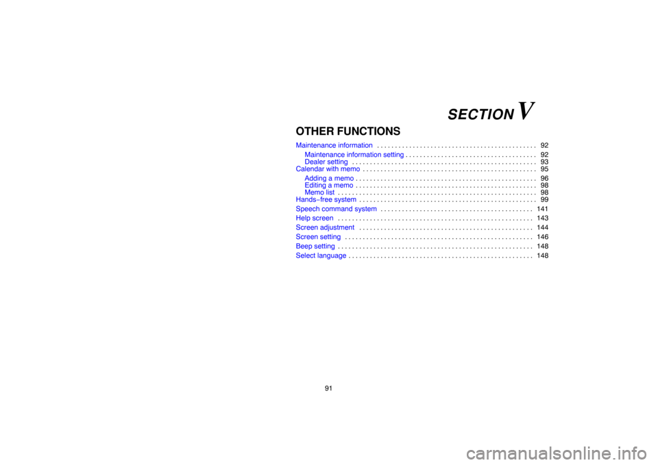 TOYOTA 4RUNNER 2007 N210 / 4.G Navigation Manual 91
OTHER FUNCTIONS
Maintenance information92 . . . . . . . . . . . . . . . . . . . . . . . . . . . . . . . . . . . . . . . . . . . . . 
Maintenance information setting92 . . . . . . . . . . . . . . . 