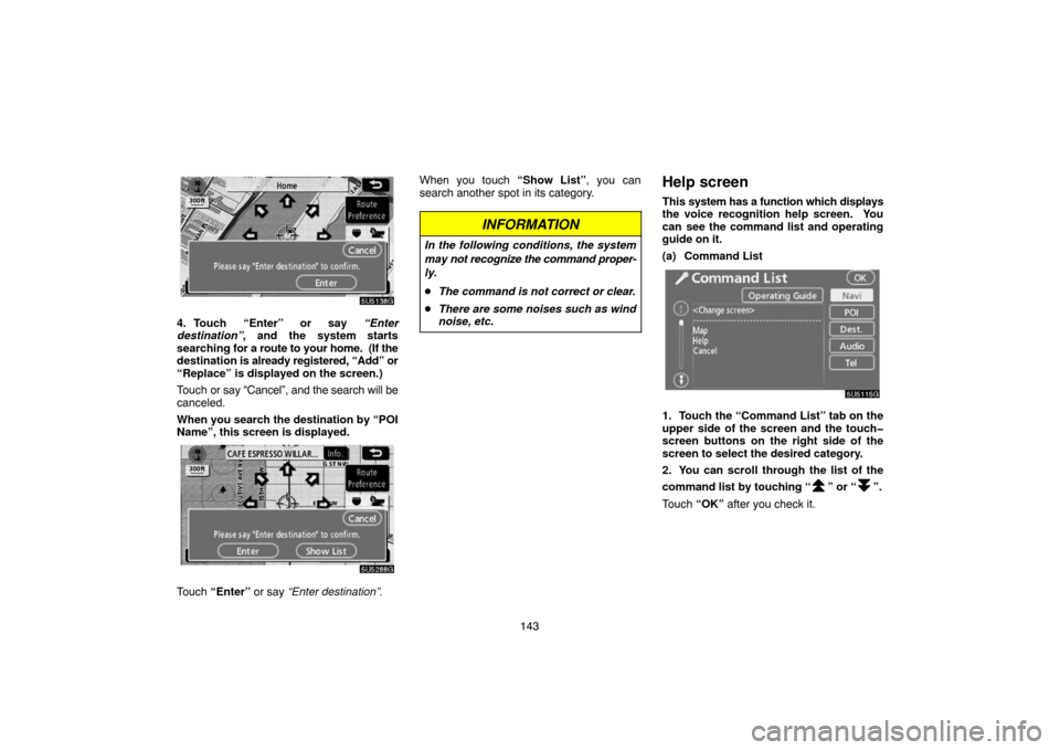 TOYOTA 4RUNNER 2007 N210 / 4.G Navigation Manual 143
5U5138G
4. Touch “Enter” or say “Enter
destination”, and the system starts
searching for a route to your home.  (If the
destination is already registered, “Add” or
“Replace” is dis