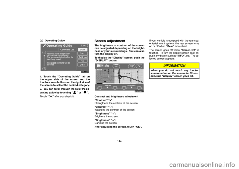 TOYOTA 4RUNNER 2007 N210 / 4.G Navigation Manual 144 (b) Operating Guide
5U5502G
1. Touch the “Operating Guide” tab on
the upper side of the screen and the
touch�screen buttons on the right side of
the screen to select the desired category.
2. Y