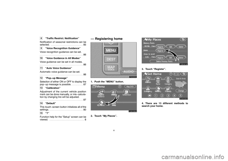 TOYOTA 4RUNNER 2007 N210 / 4.G Navigation Manual x
8“Traffic Restrict. Notification”
Notification of seasonal restrictions can be
selected. 85. . . . . . . . . . . . . . . . . . . . . . . . . . 
9“Voice Recognition Guidance”
Voice recognitio