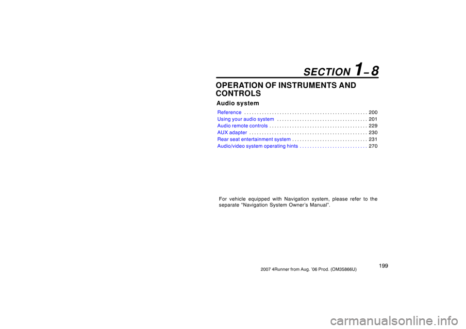 TOYOTA 4RUNNER 2007 N210 / 4.G Owners Manual 1992007 4Runner from Aug. ’06 Prod. (OM35866U)
OPERATION OF INSTRUMENTS AND
CONTROLS
Audio system
Reference200
. . . . . . . . . . . . . . . . . . . . . . . . . . . . . . . . . . . . .\
 . . . . . .