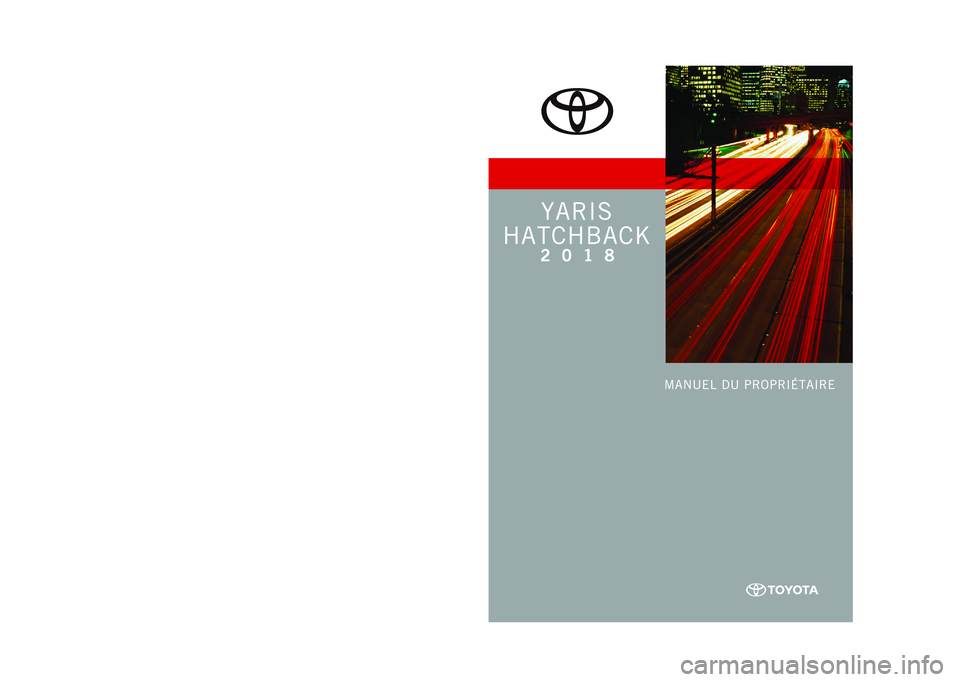 TOYOTA YARIS HATCHBACK 2018 Manuel du propriétaire (in French) TOYOTA YARIS HATCHBACK 2018 Manuel du propriétaire (in French)