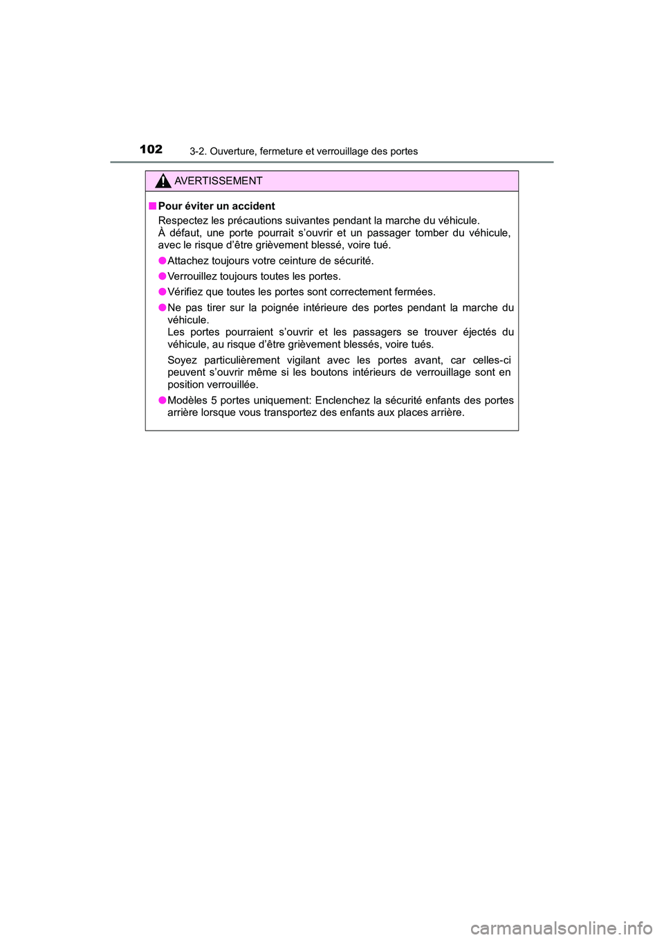 TOYOTA YARIS HATCHBACK 2018  Manuel du propriétaire (in French) 1023-2. Ouverture, fermeture et verrouillage des portes
YARIS_HB_OM_USA_OM52G22D
AVERTISSEMENT
■Pour éviter un accident
Respectez les précautions suivantes pendant la marche du véhicule.
À défa