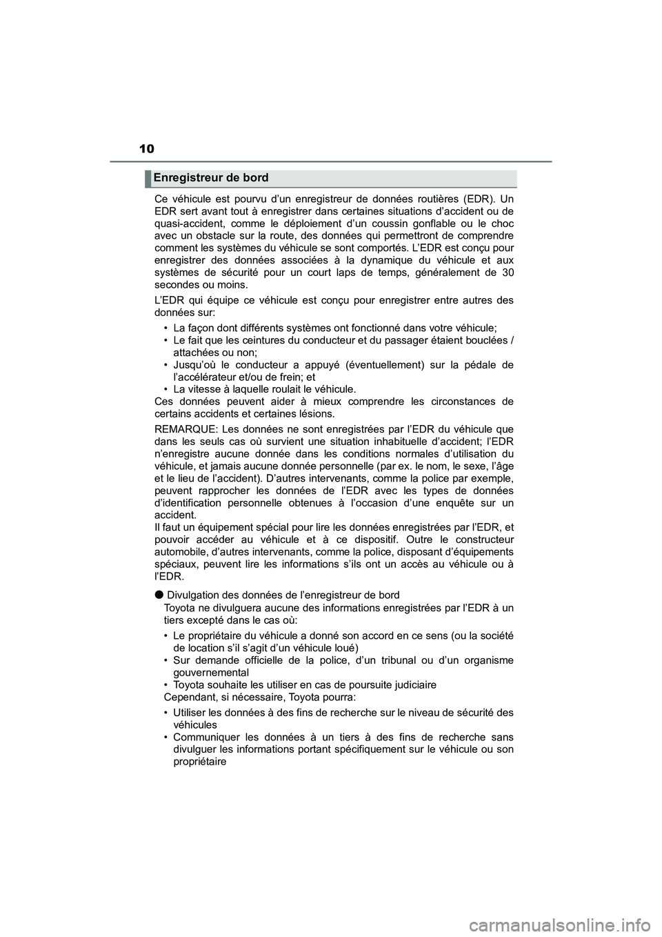 TOYOTA YARIS HATCHBACK 2018 Manuel du propriétaire (in French) 10
YARIS_HB_OM_USA_OM52G22DCe véhicule est pourvu d’un enregistreur de données routières (EDR). Un
EDR sert avant tout à enregistrer dans certaines situations d’accident ou de
quasi-accident, TOYOTA YARIS HATCHBACK 2018 Manuel du propriétaire (in French) 10
YARIS_HB_OM_USA_OM52G22DCe véhicule est pourvu d’un enregistreur de données routières (EDR). Un
EDR sert avant tout à enregistrer dans certaines situations d’accident ou de
quasi-accident,