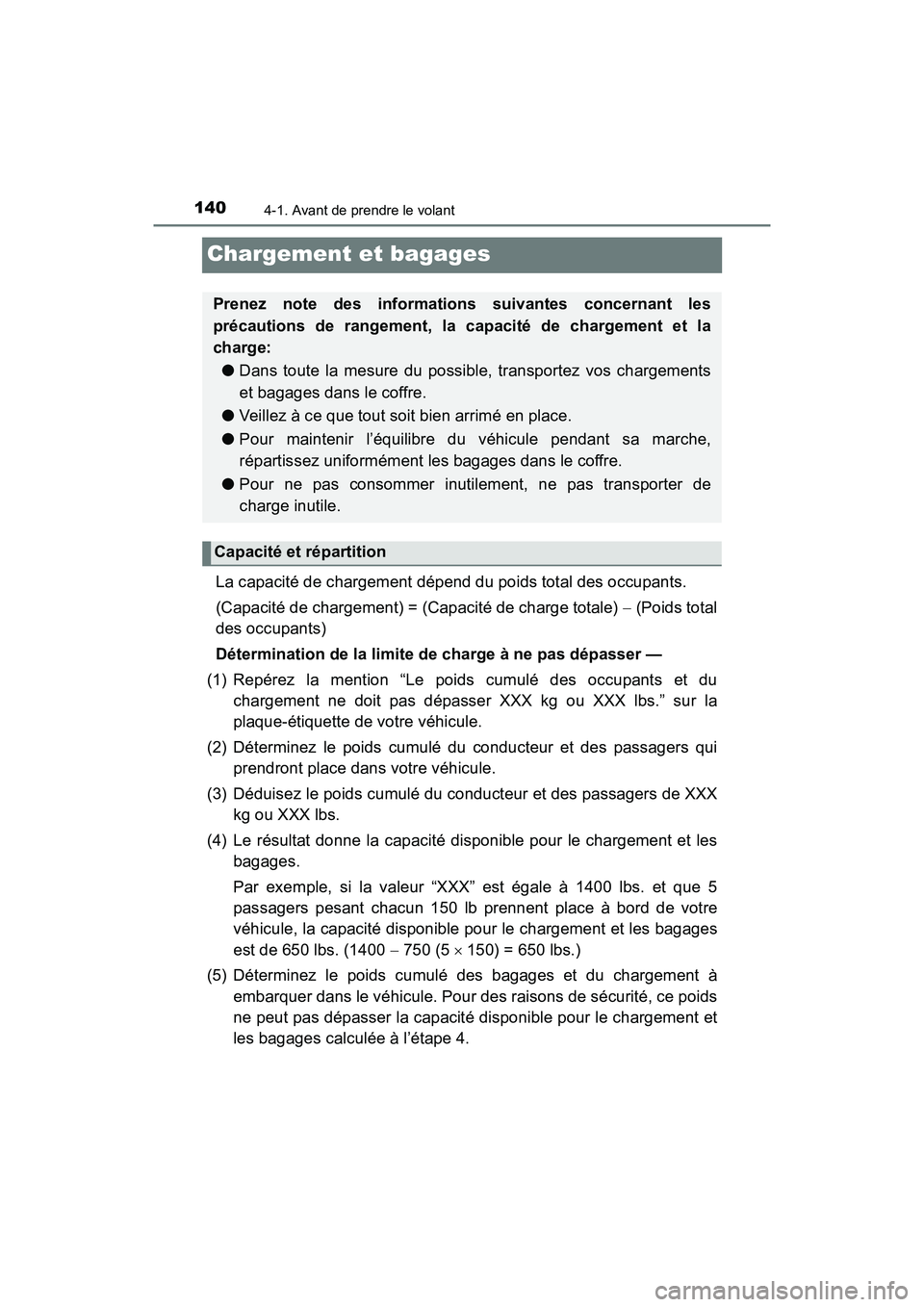TOYOTA YARIS HATCHBACK 2018 Manuel du propriétaire (in French) 1404-1. Avant de prendre le volant
YARIS_HB_OM_USA_OM52G22D
Chargement et bagages
La capacité de chargement dépend du poids total des occupants.
(Capacité de chargement) = (Capacité de charge tota TOYOTA YARIS HATCHBACK 2018 Manuel du propriétaire (in French) 1404-1. Avant de prendre le volant
YARIS_HB_OM_USA_OM52G22D
Chargement et bagages
La capacité de chargement dépend du poids total des occupants.
(Capacité de chargement) = (Capacité de charge tota