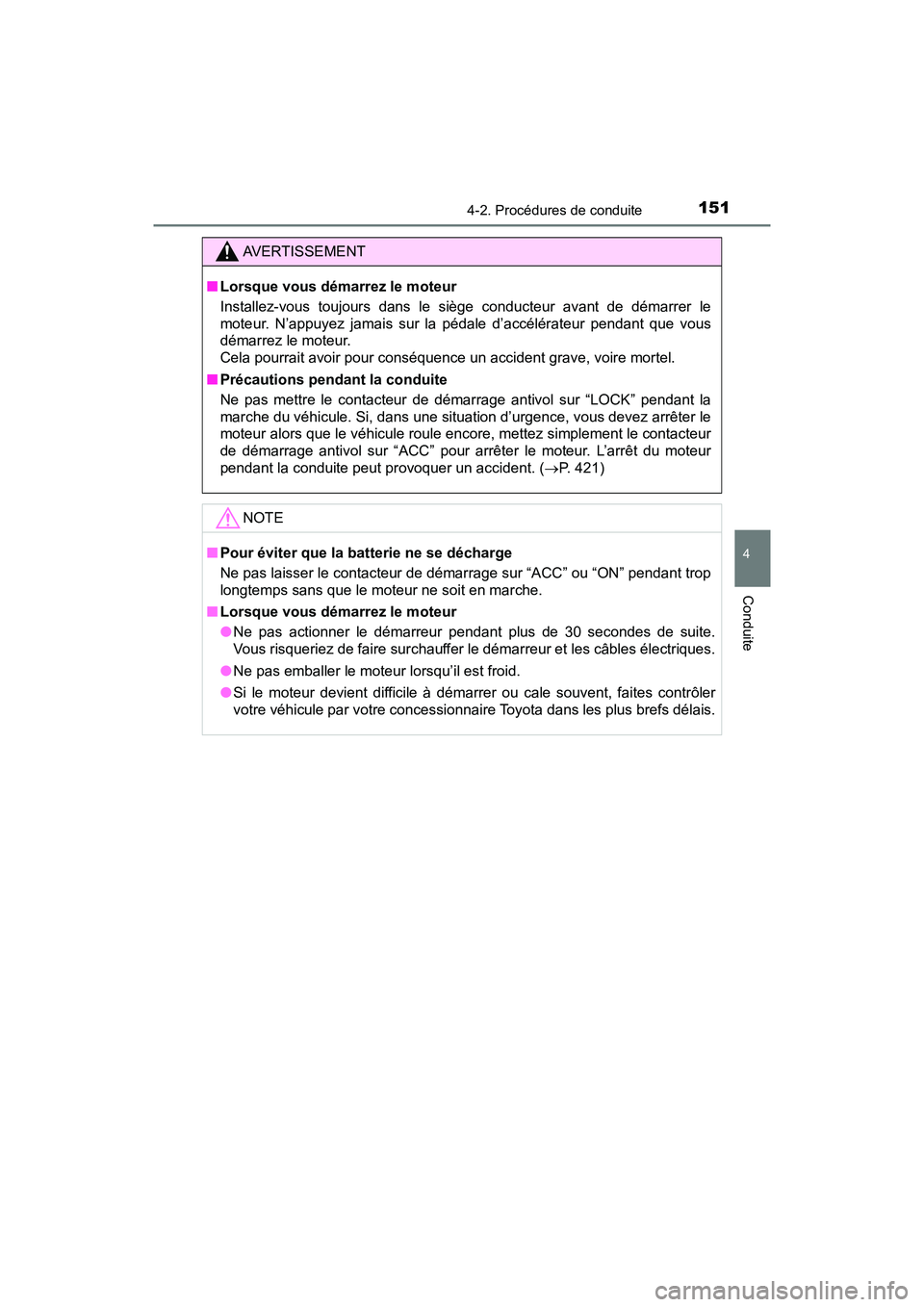 TOYOTA YARIS HATCHBACK 2018  Manuel du propriétaire (in French) 1514-2. Procédures de conduite
4
Conduite
YARIS_HB_OM_USA_OM52G22D
AVERTISSEMENT
■Lorsque vous démarrez le moteur
Installez-vous toujours dans le siège conducteur avant de démarrer le
moteur. N