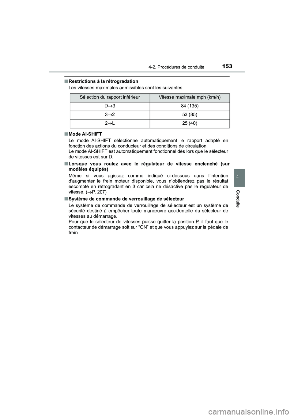 TOYOTA YARIS HATCHBACK 2018  Manuel du propriétaire (in French) 1534-2. Procédures de conduite
4
Conduite
YARIS_HB_OM_USA_OM52G22D
■Restrictions à la rétrogradation
Les vitesses maximales admissibles sont les suivantes.
■ Mode AI-SHIFT
Le mode AI-SHIFT sél