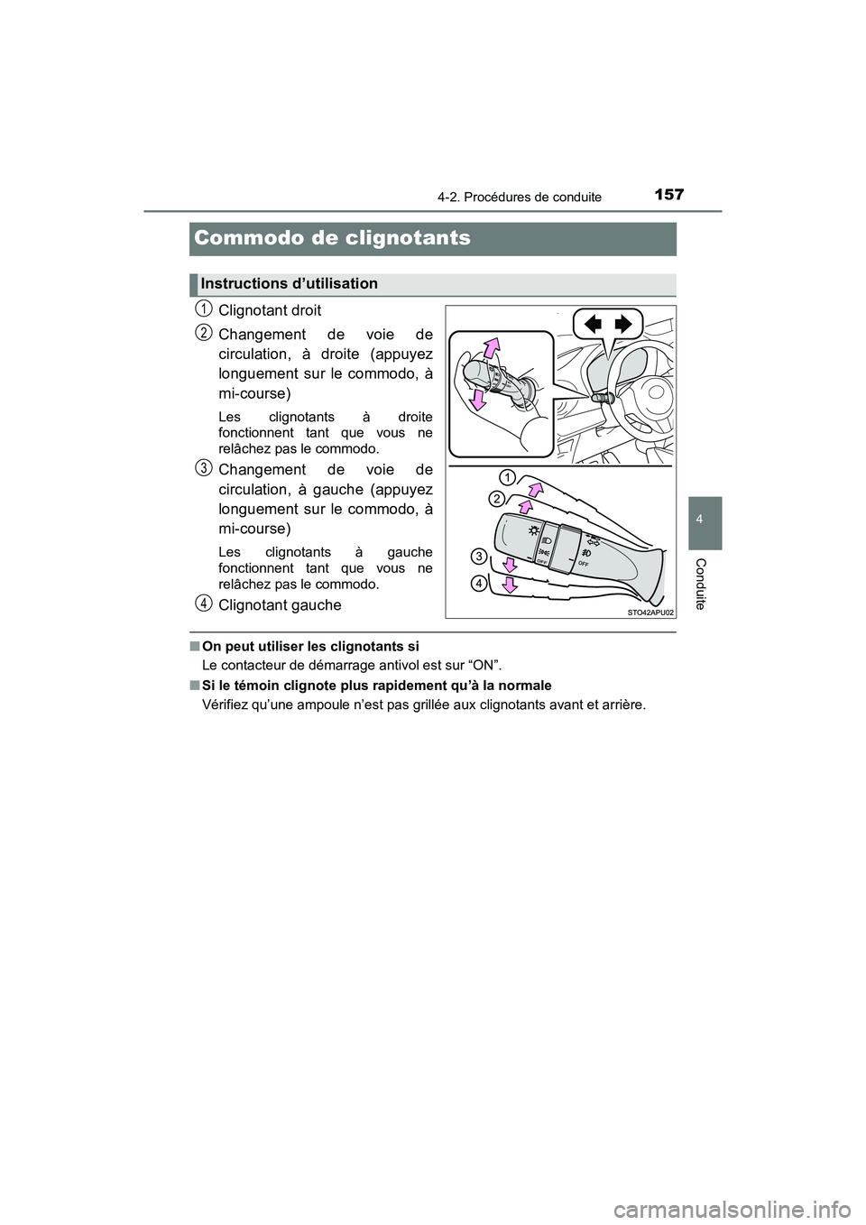TOYOTA YARIS HATCHBACK 2018  Manuel du propriétaire (in French) 1574-2. Procédures de conduite
4
Conduite
YARIS_HB_OM_USA_OM52G22D
Commodo de clignotants
Clignotant droit
Changement de voie de
circulation, à droite (appuyez
longuement sur le commodo, à
mi-cours
