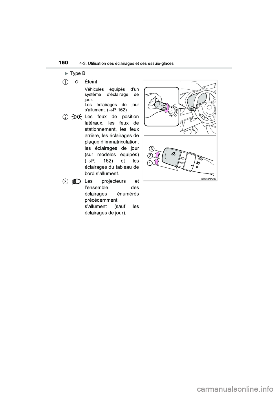 TOYOTA YARIS HATCHBACK 2018 Manuel du propriétaire (in French) 1604-3. Utilisation des éclairages et des essuie-glaces
YARIS_HB_OM_USA_OM52G22D
Type BÉteint
Véhicules équipés d’un
système d’éclairage de
jour:
Les éclairages de jour
s’allument. ( TOYOTA YARIS HATCHBACK 2018 Manuel du propriétaire (in French) 1604-3. Utilisation des éclairages et des essuie-glaces
YARIS_HB_OM_USA_OM52G22D
Type BÉteint
Véhicules équipés d’un
système d’éclairage de
jour:
Les éclairages de jour
s’allument. (