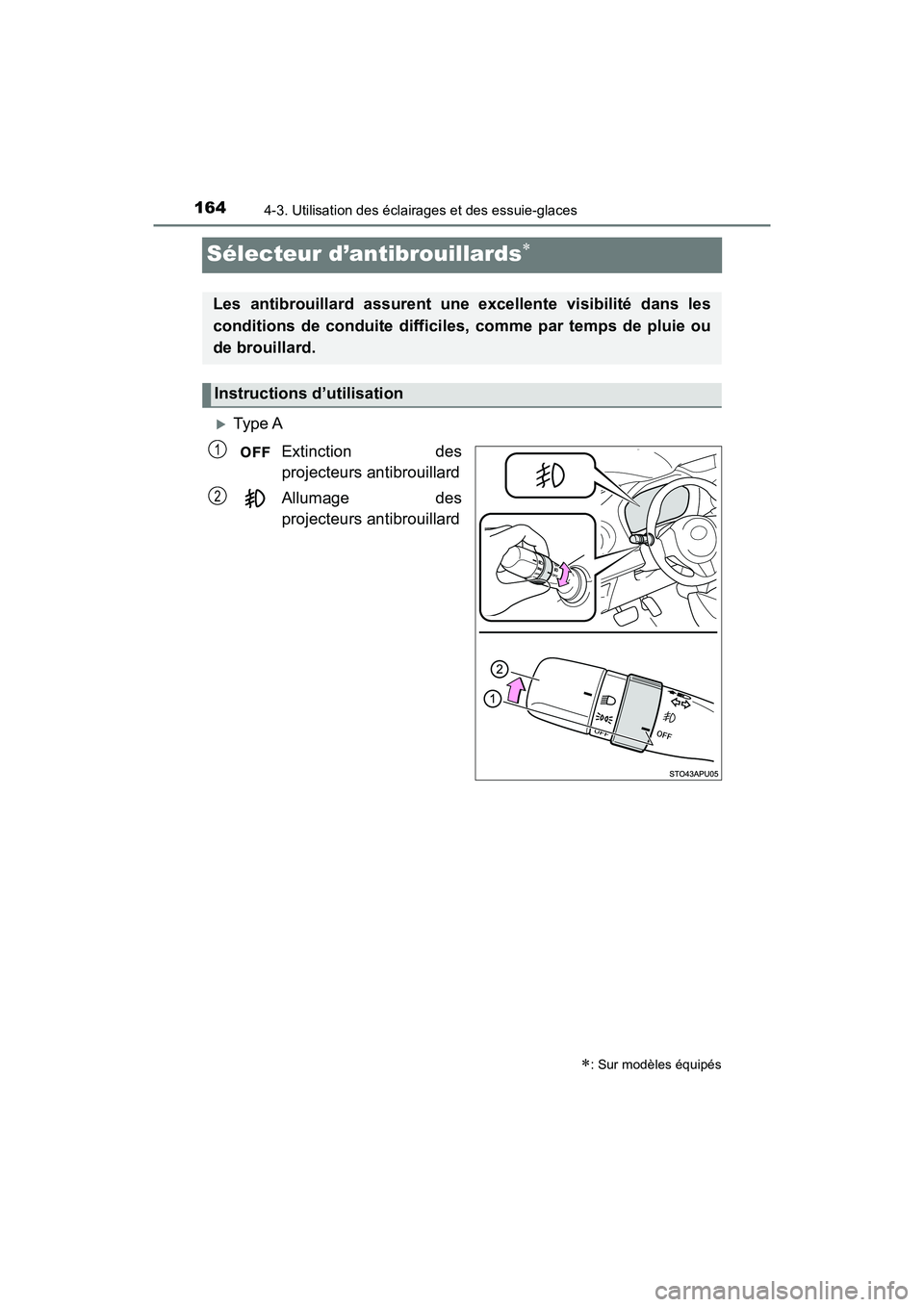 TOYOTA YARIS HATCHBACK 2018 Manuel du propriétaire (in French) 1644-3. Utilisation des éclairages et des essuie-glaces
YARIS_HB_OM_USA_OM52G22D
Sélecteur d’antibrouillards
Type AExtinction des
projecteurs antibrouillard
Allumage des
projecteurs antibrou TOYOTA YARIS HATCHBACK 2018 Manuel du propriétaire (in French) 1644-3. Utilisation des éclairages et des essuie-glaces
YARIS_HB_OM_USA_OM52G22D
Sélecteur d’antibrouillards
Type AExtinction des
projecteurs antibrouillard
Allumage des
projecteurs antibrou