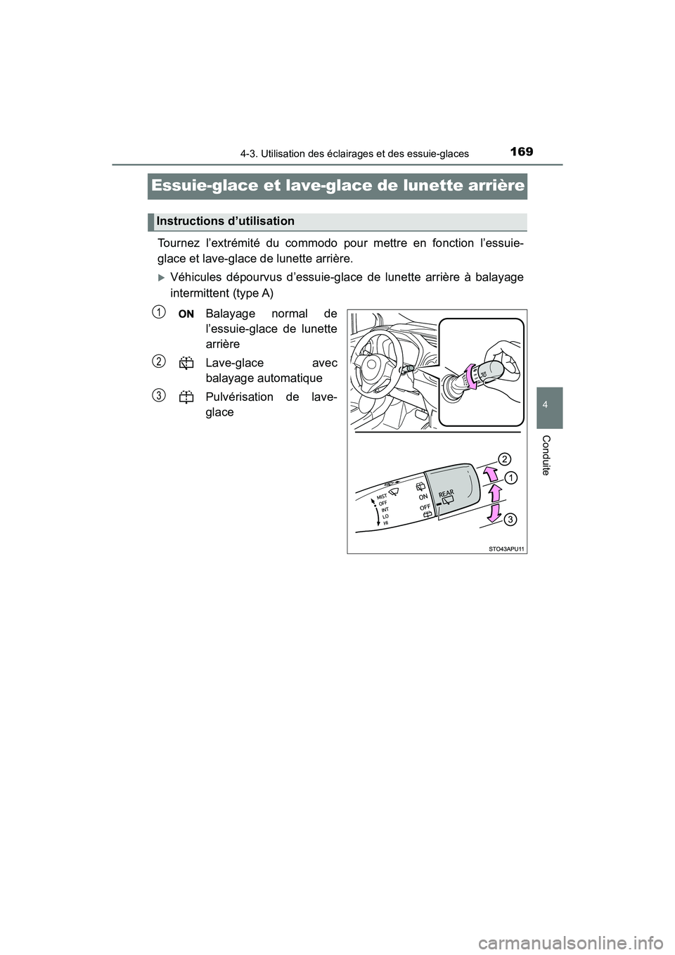 TOYOTA YARIS HATCHBACK 2018 Manuel du propriétaire (in French) 1694-3. Utilisation des éclairages et des essuie-glaces
4
Conduite
YARIS_HB_OM_USA_OM52G22D
Essuie-glace et lave-glace de lunette arrière
Tournez l’extrémité du commodo pour mettre en fonction l TOYOTA YARIS HATCHBACK 2018 Manuel du propriétaire (in French) 1694-3. Utilisation des éclairages et des essuie-glaces
4
Conduite
YARIS_HB_OM_USA_OM52G22D
Essuie-glace et lave-glace de lunette arrière
Tournez l’extrémité du commodo pour mettre en fonction l