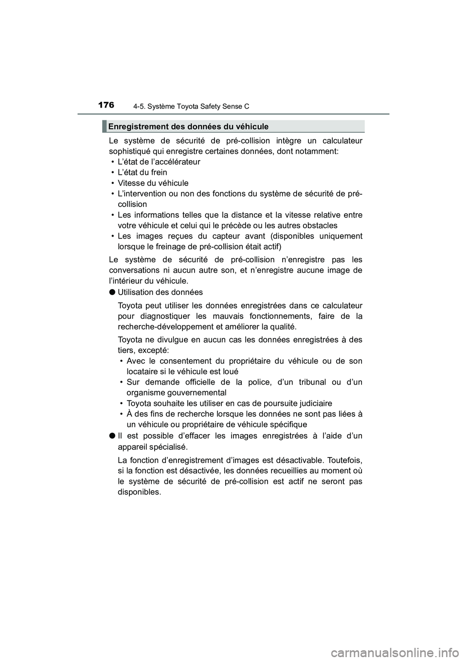 TOYOTA YARIS HATCHBACK 2018 Manuel du propriétaire (in French) 1764-5. Système Toyota Safety Sense C
YARIS_HB_OM_USA_OM52G22D
Le système de sécurité de pré-collision intègre un calculateur
sophistiqué qui enregistre certaines données, dont notamment:• L TOYOTA YARIS HATCHBACK 2018 Manuel du propriétaire (in French) 1764-5. Système Toyota Safety Sense C
YARIS_HB_OM_USA_OM52G22D
Le système de sécurité de pré-collision intègre un calculateur
sophistiqué qui enregistre certaines données, dont notamment:• L