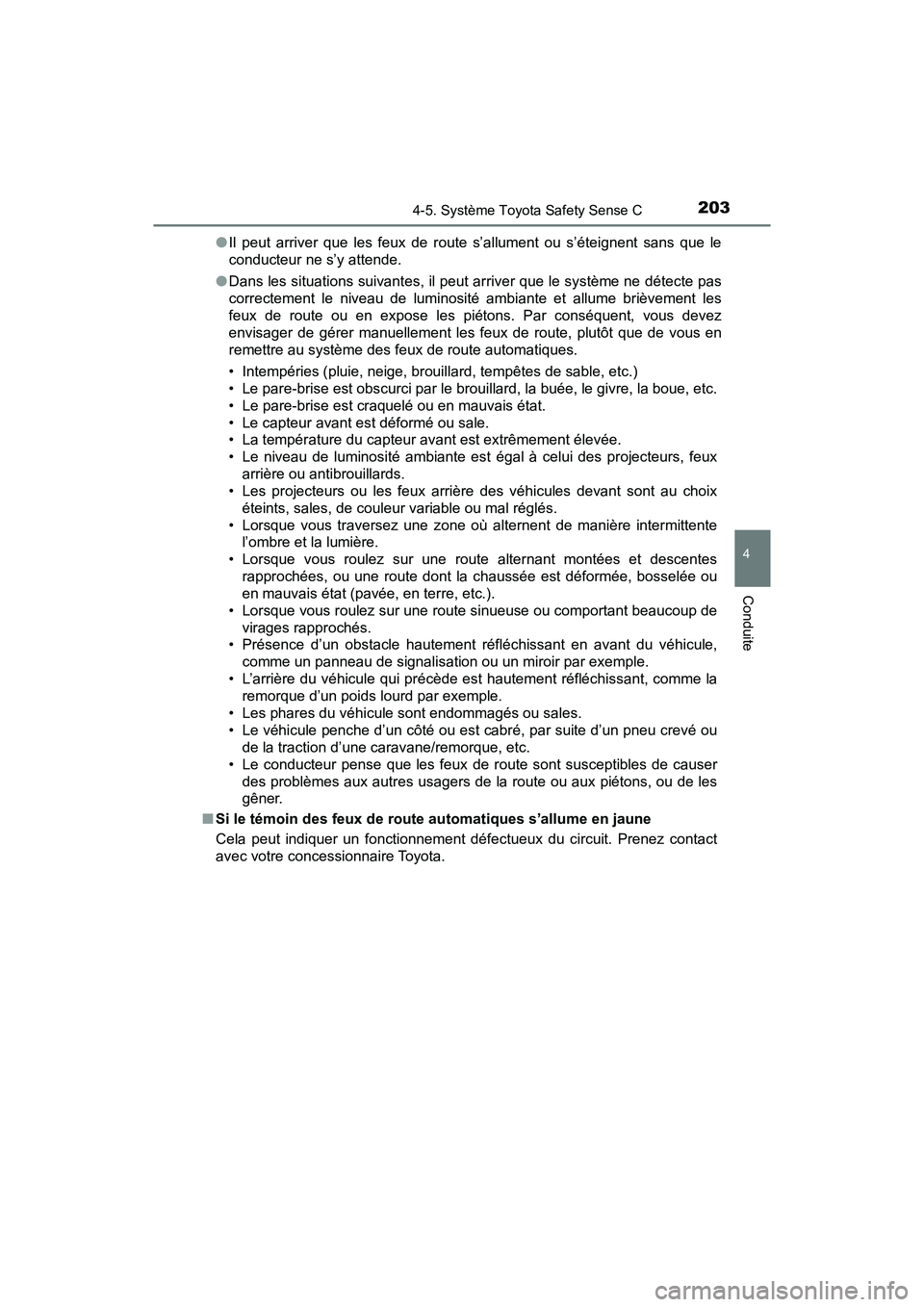 TOYOTA YARIS HATCHBACK 2018  Manuel du propriétaire (in French) 2034-5. Système Toyota Safety Sense C
4
Conduite
YARIS_HB_OM_USA_OM52G22D●
Il peut arriver que les feux de route s’allument ou s’éteignent sans que le
conducteur ne s’y attende.
● Dans les