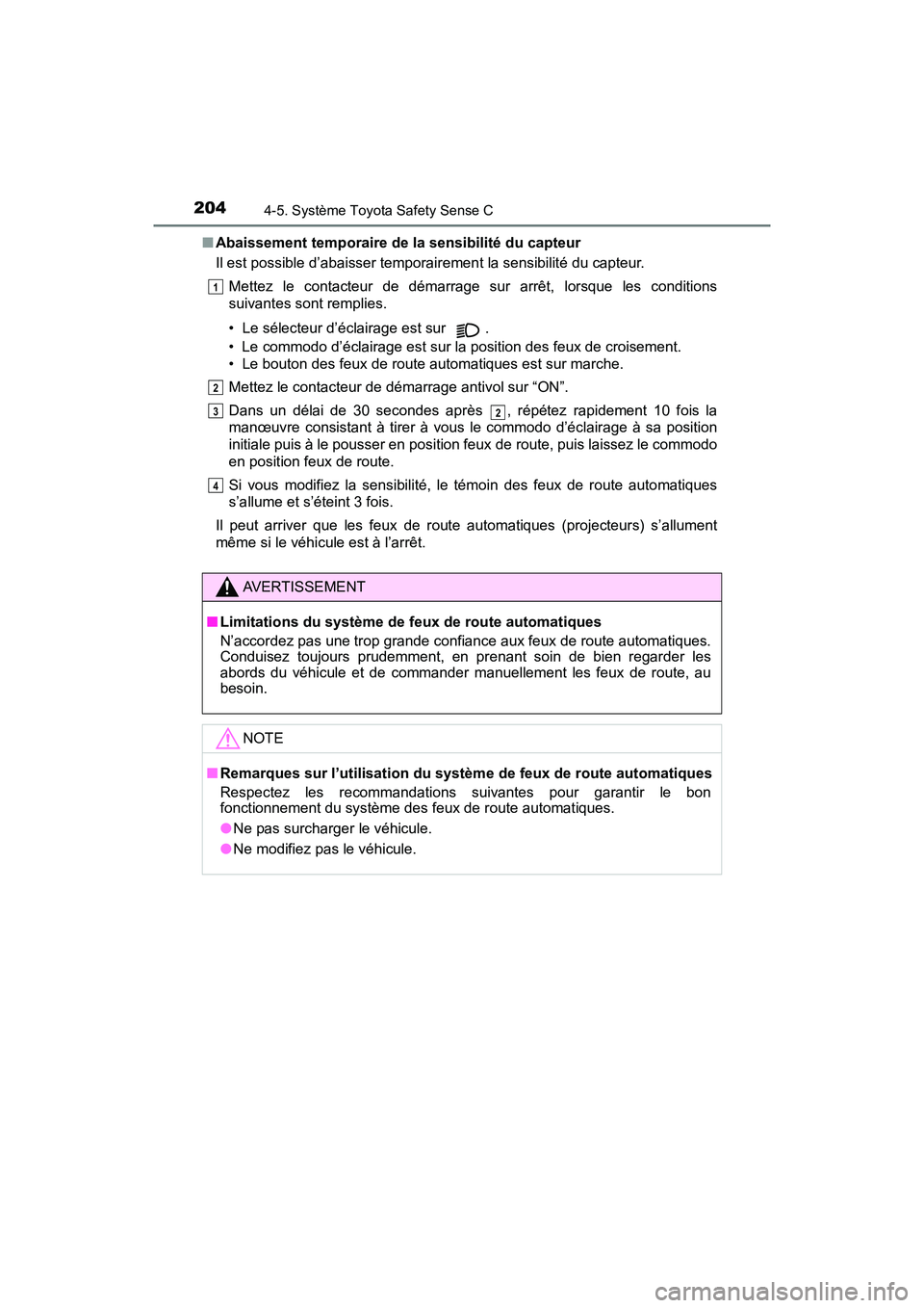 TOYOTA YARIS HATCHBACK 2018  Manuel du propriétaire (in French) 2044-5. Système Toyota Safety Sense C
YARIS_HB_OM_USA_OM52G22D■
Abaissement temporaire de la sensibilité du capteur
Il est possible d’abaisser temporairement la sensibilité du capteur.
Mettez l