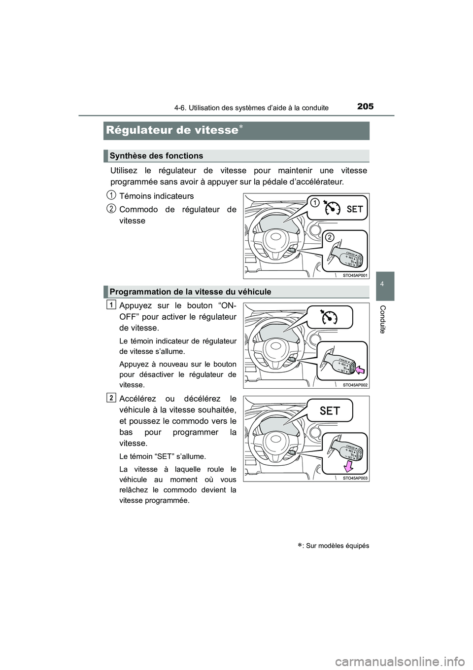 TOYOTA YARIS HATCHBACK 2018  Manuel du propriétaire (in French) 2054-6. Utilisation des systèmes d’aide à la conduite
4
Conduite
YARIS_HB_OM_USA_OM52G22D
Régulateur de vitesse
Utilisez le régulateur de vitesse pour maintenir une vitesse
programmée sans a