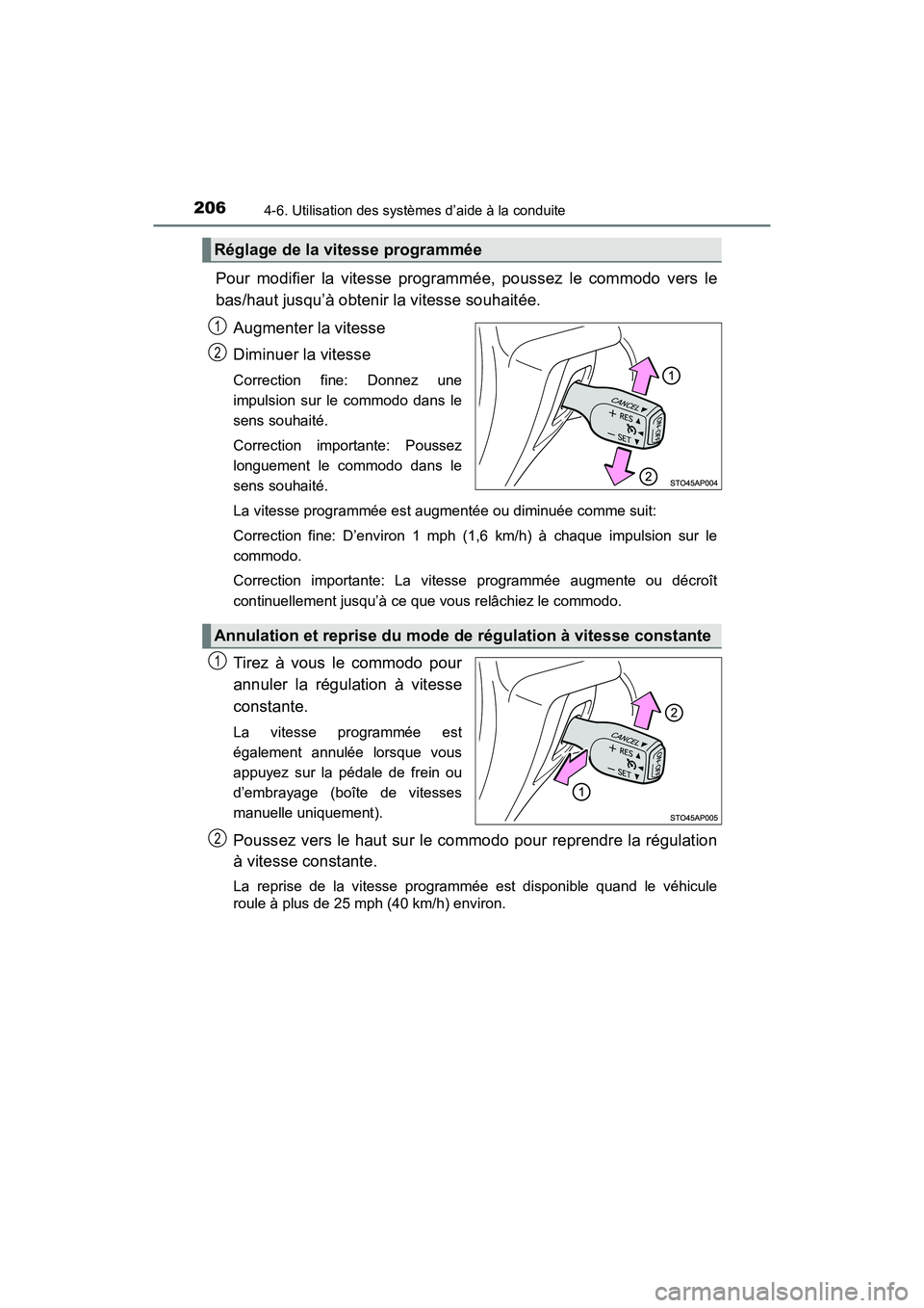 TOYOTA YARIS HATCHBACK 2018  Manuel du propriétaire (in French) 2064-6. Utilisation des systèmes d’aide à la conduite
YARIS_HB_OM_USA_OM52G22D
Pour modifier la vitesse programmée, poussez le commodo vers le
bas/haut jusqu’à obtenir la vitesse souhaitée.Au