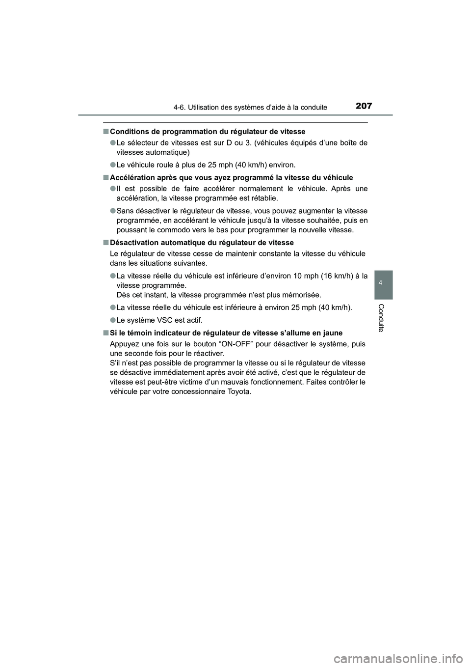 TOYOTA YARIS HATCHBACK 2018  Manuel du propriétaire (in French) 2074-6. Utilisation des systèmes d’aide à la conduite
4
Conduite
YARIS_HB_OM_USA_OM52G22D
■Conditions de programmation du régulateur de vitesse
●Le sélecteur de vitesses est sur D ou 3. (vé