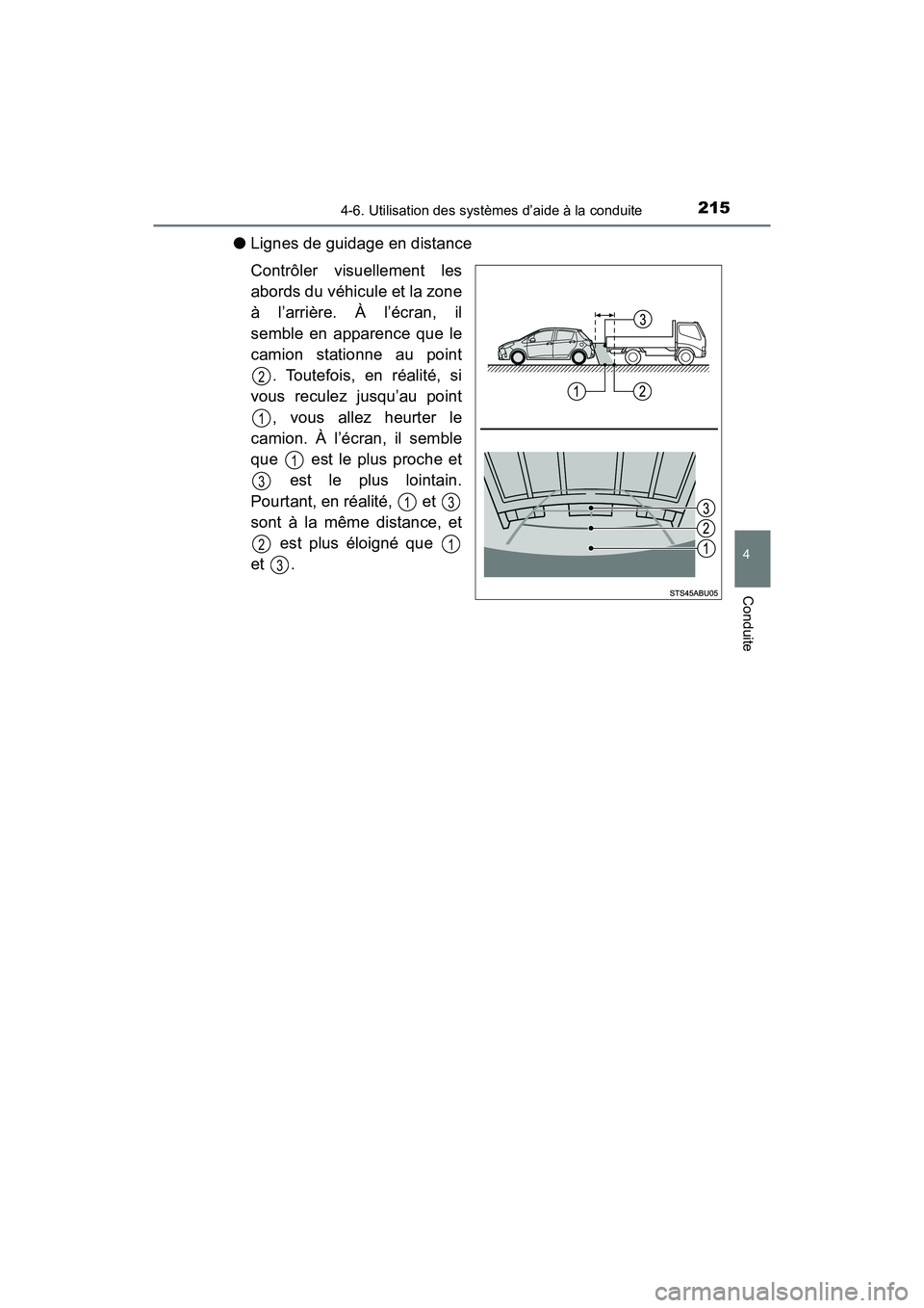 TOYOTA YARIS HATCHBACK 2018 Manuel du propriétaire (in French) 2154-6. Utilisation des systèmes d’aide à la conduite
4
Conduite
YARIS_HB_OM_USA_OM52G22D
●Lignes de guidage en distance
Contrôler visuellement les
abords du véhicule et la zone
à l’arrièr TOYOTA YARIS HATCHBACK 2018 Manuel du propriétaire (in French) 2154-6. Utilisation des systèmes d’aide à la conduite
4
Conduite
YARIS_HB_OM_USA_OM52G22D
●Lignes de guidage en distance
Contrôler visuellement les
abords du véhicule et la zone
à l’arrièr