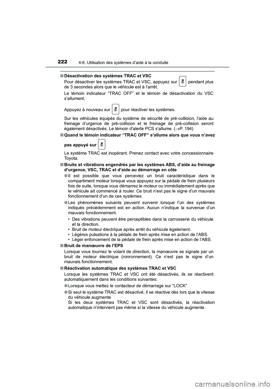 TOYOTA YARIS HATCHBACK 2018 Manuel du propriétaire (in French) 2224-6. Utilisation des systèmes d’aide à la conduite
YARIS_HB_OM_USA_OM52G22D
■Désactivation des syst èmes TRAC et VSC
Pour désactiver les systèmes TRAC et VSC, appuyez sur pendant plus
d TOYOTA YARIS HATCHBACK 2018 Manuel du propriétaire (in French) 2224-6. Utilisation des systèmes d’aide à la conduite
YARIS_HB_OM_USA_OM52G22D
■Désactivation des syst èmes TRAC et VSC
Pour désactiver les systèmes TRAC et VSC, appuyez sur pendant plus
d