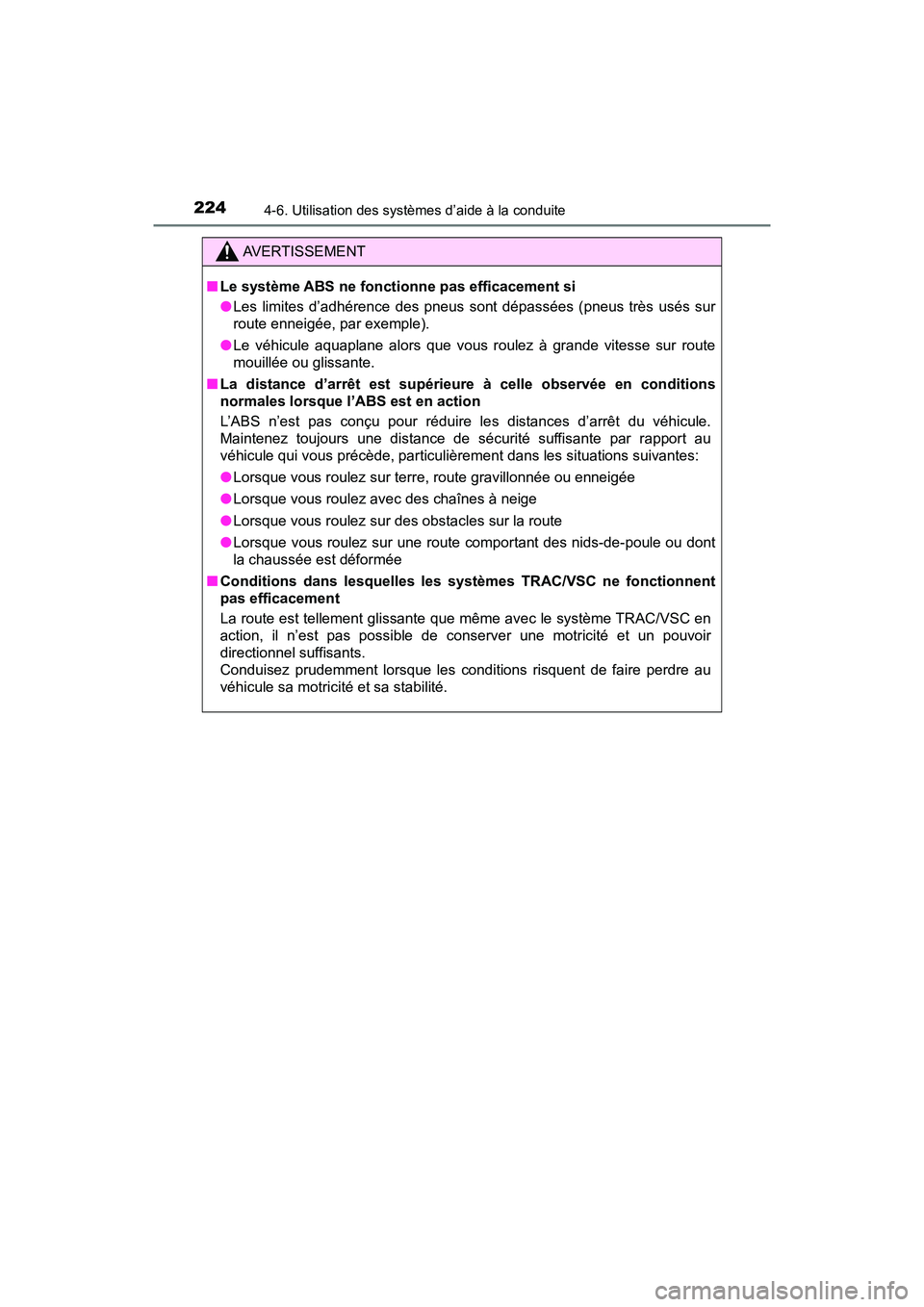 TOYOTA YARIS HATCHBACK 2018 Manuel du propriétaire (in French) 2244-6. Utilisation des systèmes d’aide à la conduite
YARIS_HB_OM_USA_OM52G22D
AVERTISSEMENT
■Le système ABS ne fonctionne pas efficacement si
●Les limites d’adhérence des pneus sont dépa TOYOTA YARIS HATCHBACK 2018 Manuel du propriétaire (in French) 2244-6. Utilisation des systèmes d’aide à la conduite
YARIS_HB_OM_USA_OM52G22D
AVERTISSEMENT
■Le système ABS ne fonctionne pas efficacement si
●Les limites d’adhérence des pneus sont dépa