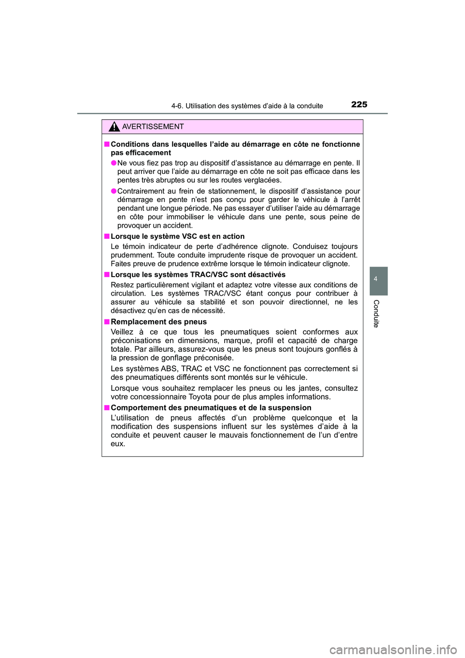 TOYOTA YARIS HATCHBACK 2018 Manuel du propriétaire (in French) 2254-6. Utilisation des systèmes d’aide à la conduite
4
Conduite
YARIS_HB_OM_USA_OM52G22D
AVERTISSEMENT
■Conditions dans lesquelles l’aide au démarrage en côte ne fonctionne
pas efficacement TOYOTA YARIS HATCHBACK 2018 Manuel du propriétaire (in French) 2254-6. Utilisation des systèmes d’aide à la conduite
4
Conduite
YARIS_HB_OM_USA_OM52G22D
AVERTISSEMENT
■Conditions dans lesquelles l’aide au démarrage en côte ne fonctionne
pas efficacement