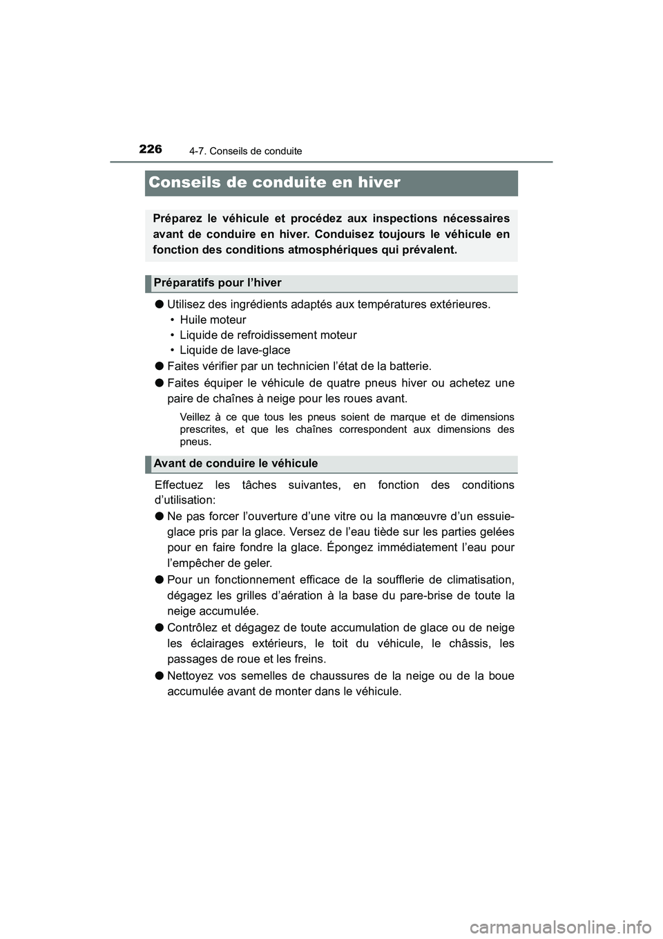 TOYOTA YARIS HATCHBACK 2018 Manuel du propriétaire (in French) 2264-7. Conseils de conduite
YARIS_HB_OM_USA_OM52G22D
Conseils de conduite en hiver
●Utilisez des ingrédients adaptés aux températures extérieures.
• Huile moteur
• Liquide de refroidisseme TOYOTA YARIS HATCHBACK 2018 Manuel du propriétaire (in French) 2264-7. Conseils de conduite
YARIS_HB_OM_USA_OM52G22D
Conseils de conduite en hiver
●Utilisez des ingrédients adaptés aux températures extérieures.
• Huile moteur
• Liquide de refroidisseme