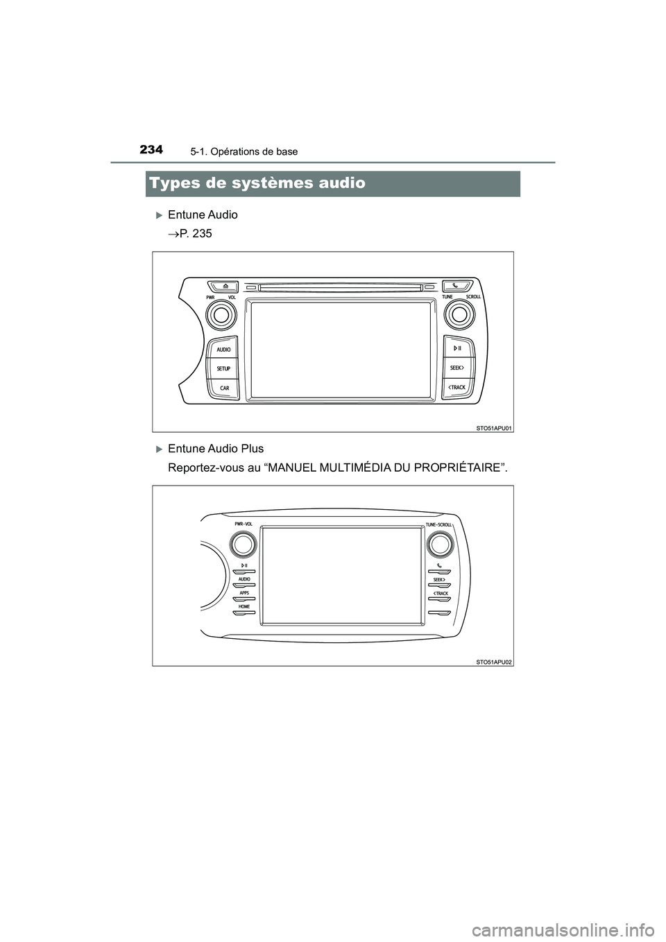 TOYOTA YARIS HATCHBACK 2018 Manuel du propriétaire (in French) 2345-1. Opérations de base
YARIS_HB_OM_USA_OM52G22D
Types de systèmes audio
Entune Audio
P. 2 3 5
Entune Audio Plus
Reportez-vous au “MANUEL MULTIMÉDIA DU PROPRIÉTAIRE”. TOYOTA YARIS HATCHBACK 2018 Manuel du propriétaire (in French) 2345-1. Opérations de base
YARIS_HB_OM_USA_OM52G22D
Types de systèmes audio
Entune Audio
P. 2 3 5
Entune Audio Plus
Reportez-vous au “MANUEL MULTIMÉDIA DU PROPRIÉTAIRE”.