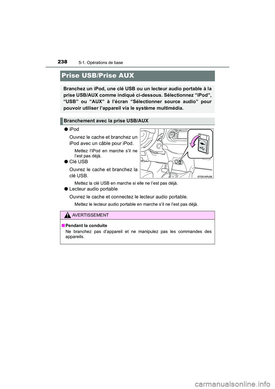TOYOTA YARIS HATCHBACK 2018 Manuel du propriétaire (in French) 2385-1. Opérations de base
YARIS_HB_OM_USA_OM52G22D
Prise USB/Prise AUX
●iPod
Ouvrez le cache et branchez un
iPod avec un câble pour iPod.
Mettez l’iPod en marche s’il ne
l’est pas déjà.
TOYOTA YARIS HATCHBACK 2018 Manuel du propriétaire (in French) 2385-1. Opérations de base
YARIS_HB_OM_USA_OM52G22D
Prise USB/Prise AUX
●iPod
Ouvrez le cache et branchez un
iPod avec un câble pour iPod.
Mettez l’iPod en marche s’il ne
l’est pas déjà.