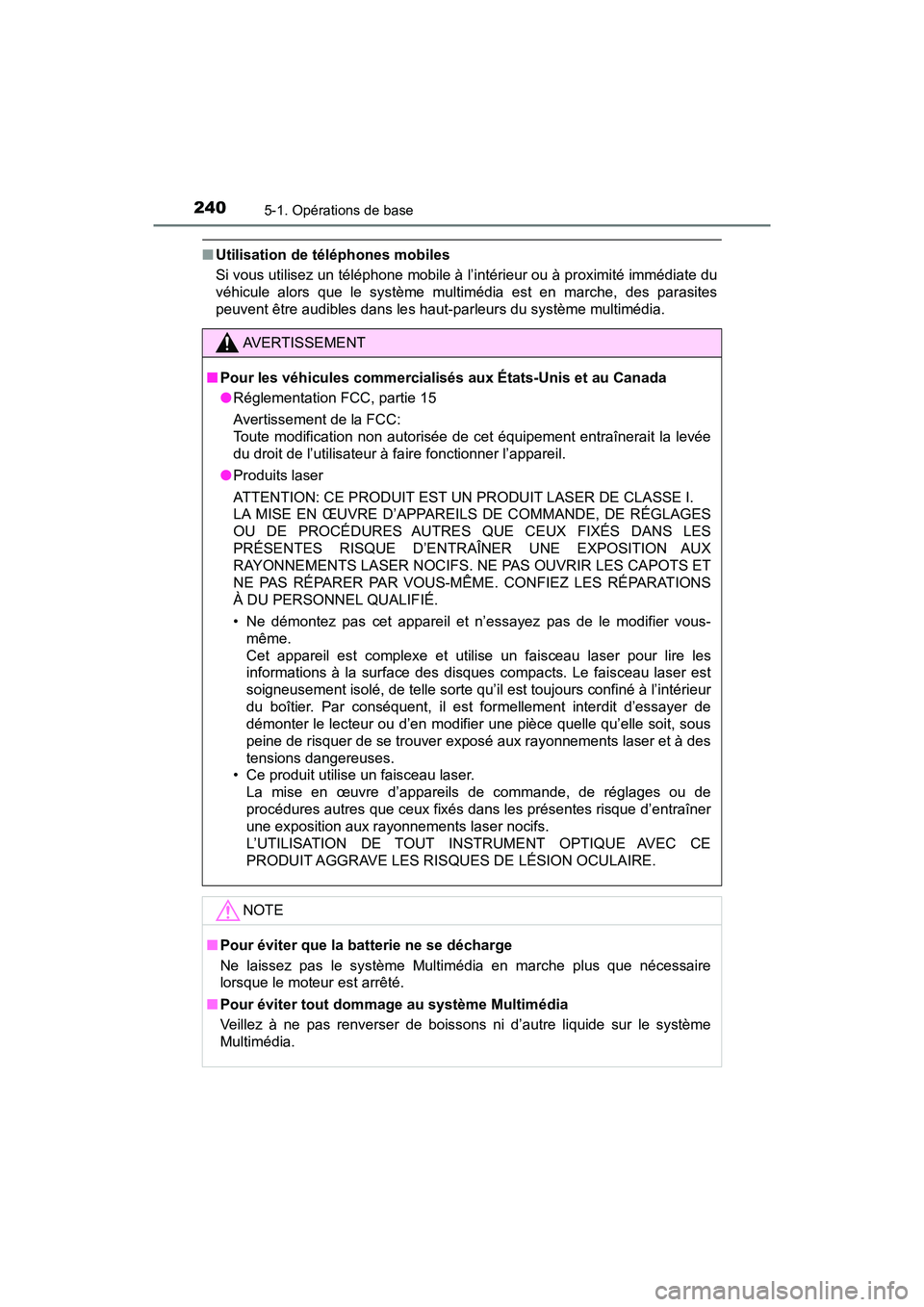 TOYOTA YARIS HATCHBACK 2018 Manuel du propriétaire (in French) 2405-1. Opérations de base
YARIS_HB_OM_USA_OM52G22D
■Utilisation de téléphones mobiles
Si vous utilisez un téléphone mobile à l’intérieur ou à proximité immédiate du
véhicule alors que TOYOTA YARIS HATCHBACK 2018 Manuel du propriétaire (in French) 2405-1. Opérations de base
YARIS_HB_OM_USA_OM52G22D
■Utilisation de téléphones mobiles
Si vous utilisez un téléphone mobile à l’intérieur ou à proximité immédiate du
véhicule alors que