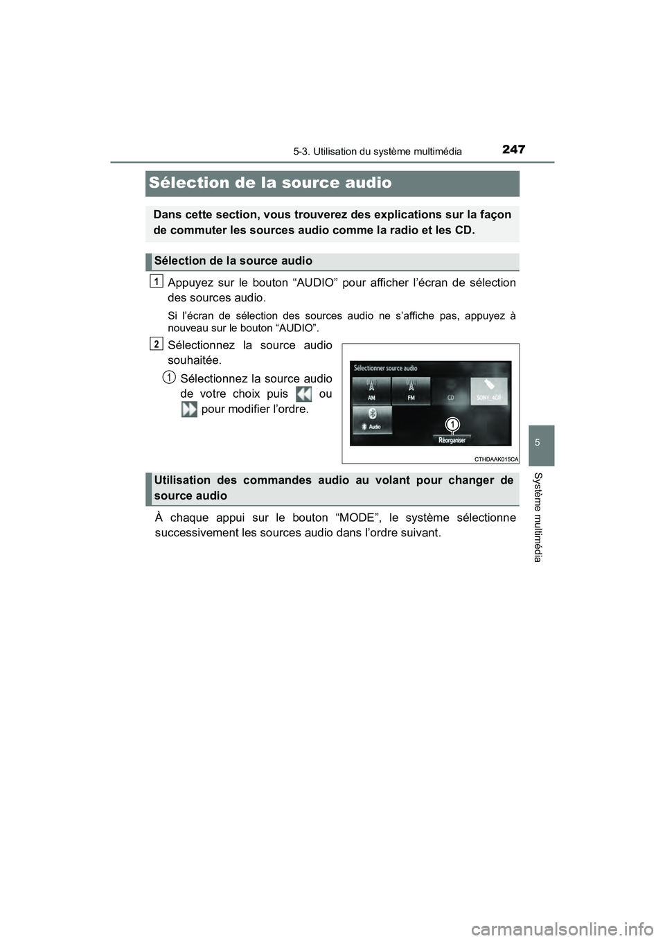 TOYOTA YARIS HATCHBACK 2018 Manuel du propriétaire (in French) 2475-3. Utilisation du système multimédia
5
Système multimédia
YARIS_HB_OM_USA_OM52G22D
Sélection de la source audio
Appuyez sur le bouton “AUDIO” pour afficher l’écran de sélection
des s TOYOTA YARIS HATCHBACK 2018 Manuel du propriétaire (in French) 2475-3. Utilisation du système multimédia
5
Système multimédia
YARIS_HB_OM_USA_OM52G22D
Sélection de la source audio
Appuyez sur le bouton “AUDIO” pour afficher l’écran de sélection
des s
