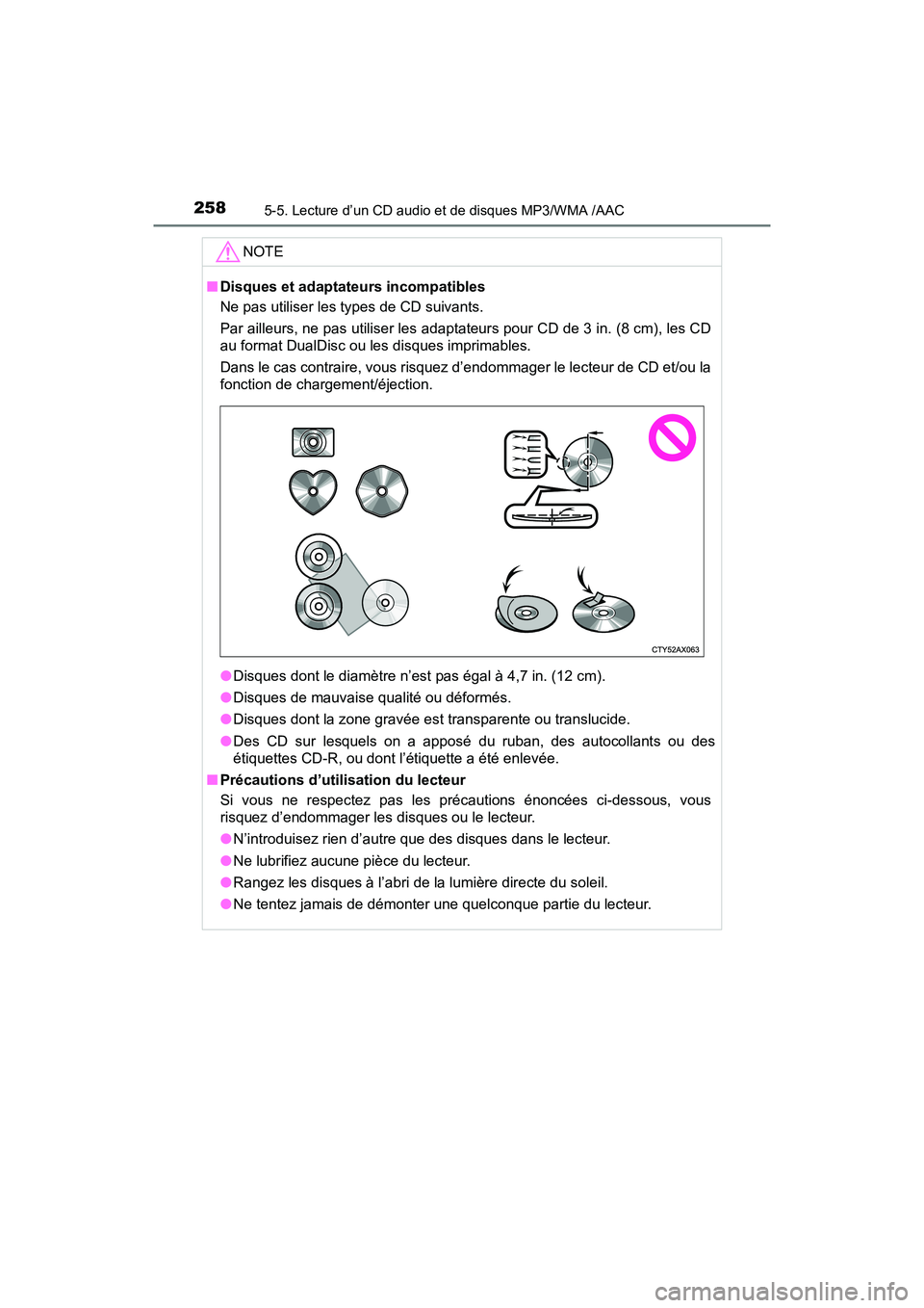 TOYOTA YARIS HATCHBACK 2018  Manuel du propriétaire (in French) 2585-5. Lecture d’un CD audio et de disques MP3/WMA /AAC
YARIS_HB_OM_USA_OM52G22D
NOTE
■Disques et adaptateurs incompatibles
Ne pas utiliser les types de CD suivants. 
Par ailleurs, ne pas utilise