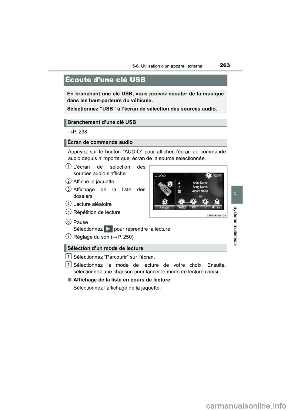 TOYOTA YARIS HATCHBACK 2018 Manuel du propriétaire (in French) 2635-6. Utilisation d’un appareil externe
5
Système multimédia
YARIS_HB_OM_USA_OM52G22D
Écoute d’une clé USB
P. 2 3 8
Appuyez sur le bouton “AUDIO” pour afficher l’écran de commande TOYOTA YARIS HATCHBACK 2018 Manuel du propriétaire (in French) 2635-6. Utilisation d’un appareil externe
5
Système multimédia
YARIS_HB_OM_USA_OM52G22D
Écoute d’une clé USB
P. 2 3 8
Appuyez sur le bouton “AUDIO” pour afficher l’écran de commande