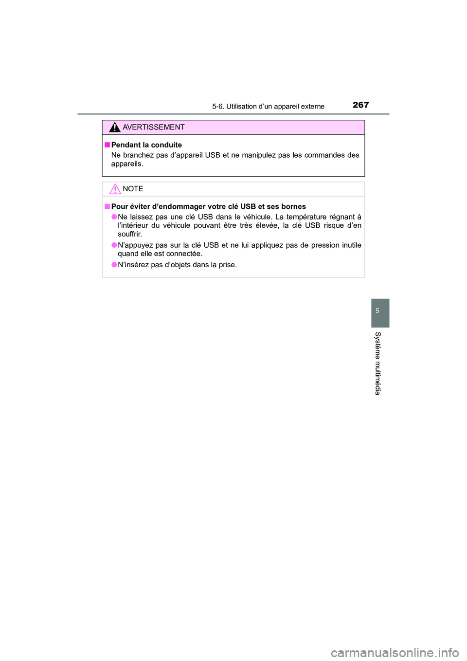 TOYOTA YARIS HATCHBACK 2018 Manuel du propriétaire (in French) 2675-6. Utilisation d’un appareil externe
5
Système multimédia
YARIS_HB_OM_USA_OM52G22D
AVERTISSEMENT
■Pendant la conduite
Ne branchez pas d’appareil USB et ne manipulez pas les commandes des
TOYOTA YARIS HATCHBACK 2018 Manuel du propriétaire (in French) 2675-6. Utilisation d’un appareil externe
5
Système multimédia
YARIS_HB_OM_USA_OM52G22D
AVERTISSEMENT
■Pendant la conduite
Ne branchez pas d’appareil USB et ne manipulez pas les commandes des