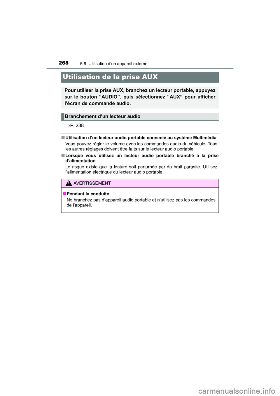 TOYOTA YARIS HATCHBACK 2018 Manuel du propriétaire (in French) 2685-6. Utilisation d’un appareil externe
YARIS_HB_OM_USA_OM52G22D
Utilisation de la prise AUX
P. 2 3 8
■Utilisation d’un lecteur audio port able connecté au système Multimédia
Vous pouve TOYOTA YARIS HATCHBACK 2018 Manuel du propriétaire (in French) 2685-6. Utilisation d’un appareil externe
YARIS_HB_OM_USA_OM52G22D
Utilisation de la prise AUX
P. 2 3 8
■Utilisation d’un lecteur audio port able connecté au système Multimédia
Vous pouve