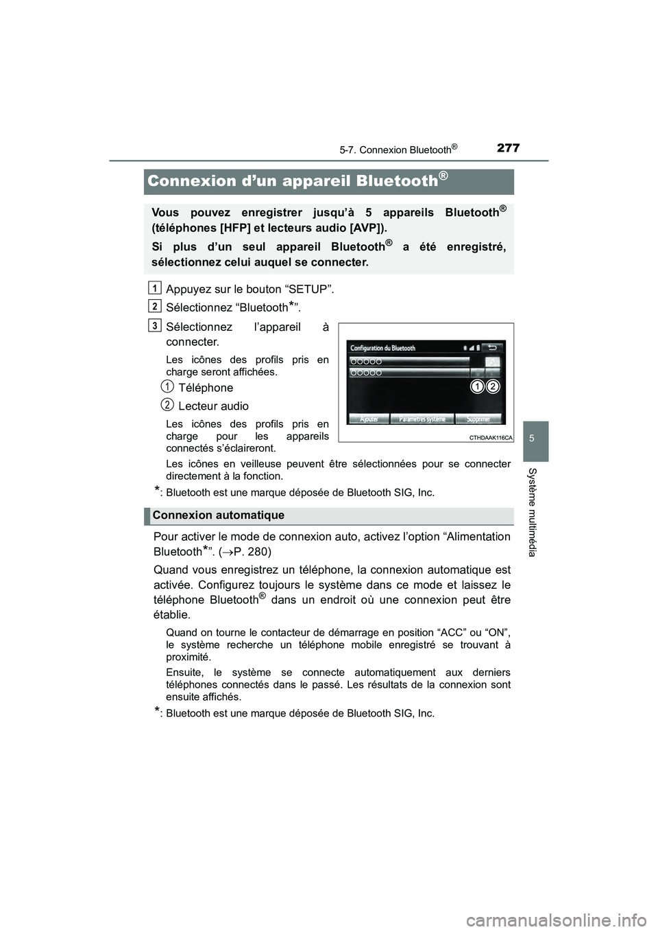 TOYOTA YARIS HATCHBACK 2018  Manuel du propriétaire (in French) 2775-7. Connexion Bluetooth®
5
Système multimédia
YARIS_HB_OM_USA_OM52G22D
Connexion d’un appareil Bluetooth®
Appuyez sur le bouton “SETUP”.
Sélectionnez “Bluetooth
*”.
Sélectionnez l