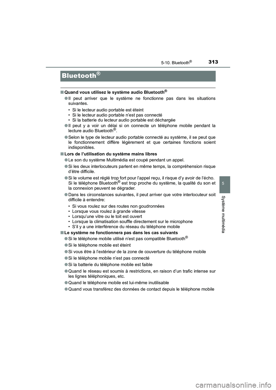 TOYOTA YARIS HATCHBACK 2018  Manuel du propriétaire (in French) 3135-10. Bluetooth®
5
Système multimédia
YARIS_HB_OM_USA_OM52G22D
Bluetooth®
■Quand vous utilisez le système audio Bluetooth®
●Il peut arriver que le système ne  fonctionne pas dans les sit