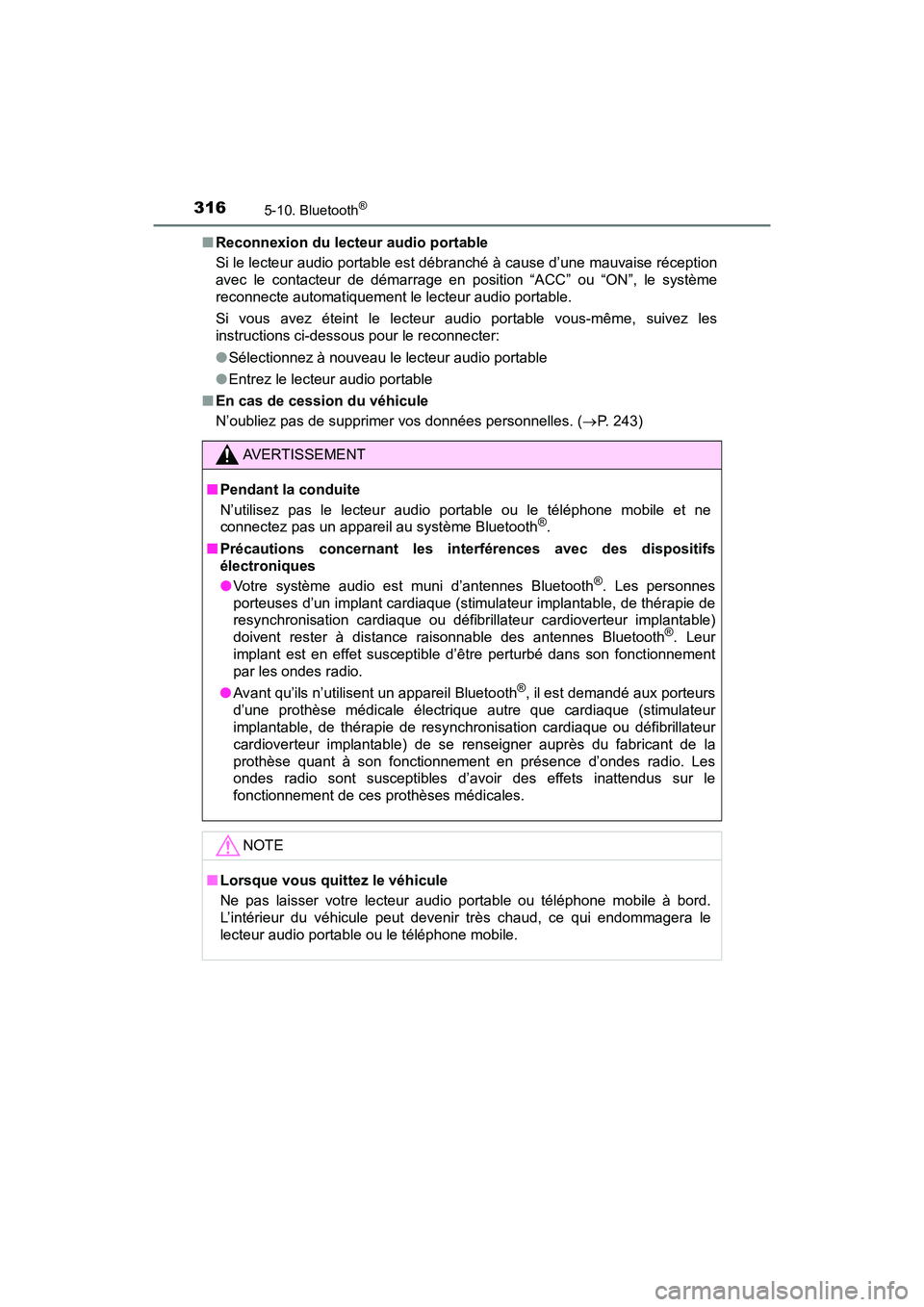 TOYOTA YARIS HATCHBACK 2018  Manuel du propriétaire (in French) 3165-10. Bluetooth®
YARIS_HB_OM_USA_OM52G22D■
Reconnexion du lecteur audio portable
Si le lecteur audio portable est débranché à cause d’une mauvaise réception
avec le contacteur de démarrag